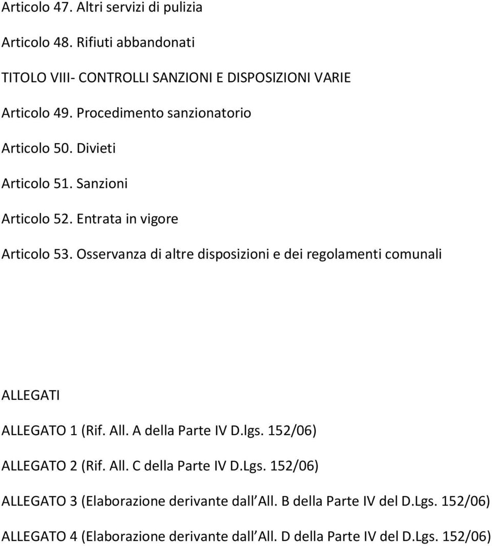 Osservanza di altre disposizioni e dei regolamenti comunali ALLEGATI ALLEGATO 1 (Rif. All. A della Parte IV D.lgs. 152/06) ALLEGATO 2 (Rif. All. C della Parte IV D.