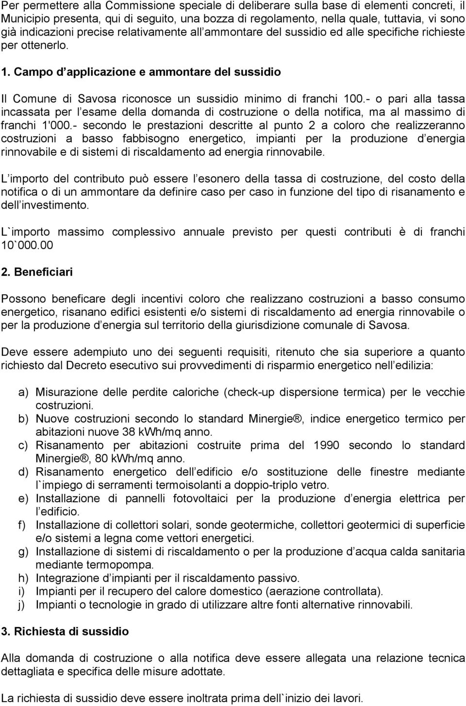 Campo d applicazione e ammontare del sussidio Il Comune di Savosa riconosce un sussidio minimo di franchi 100.