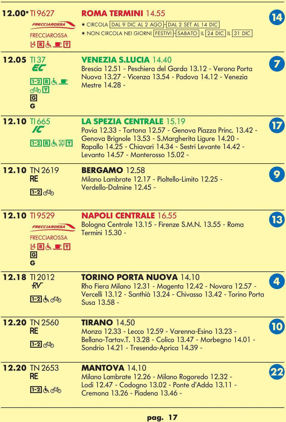 33 - Tortona 12.57 - enova Piazza Princ. 13.42 - Q enova Brinole 13.53 - S.Marherita iure 14.20-3 R a T Rapallo 14.25 - Chiavari 14.34 - Sestri evante 14.42 - evanto 14.57 - Monterosso 15.02-12.