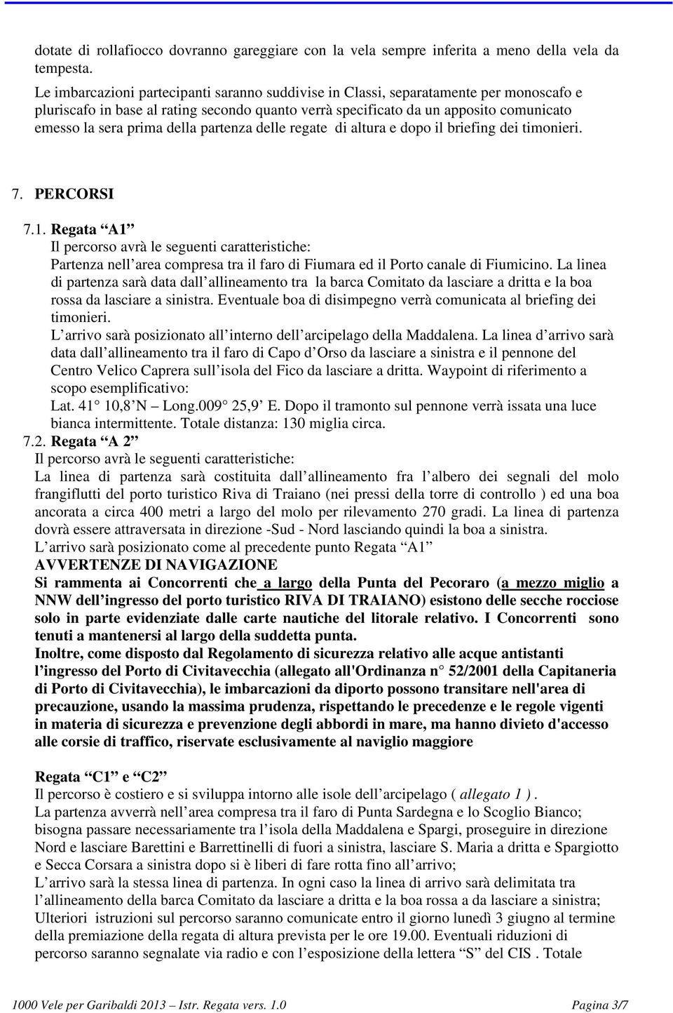 della partenza delle regate di altura e dopo il briefing dei timonieri. 7. PERCORSI 7.1.