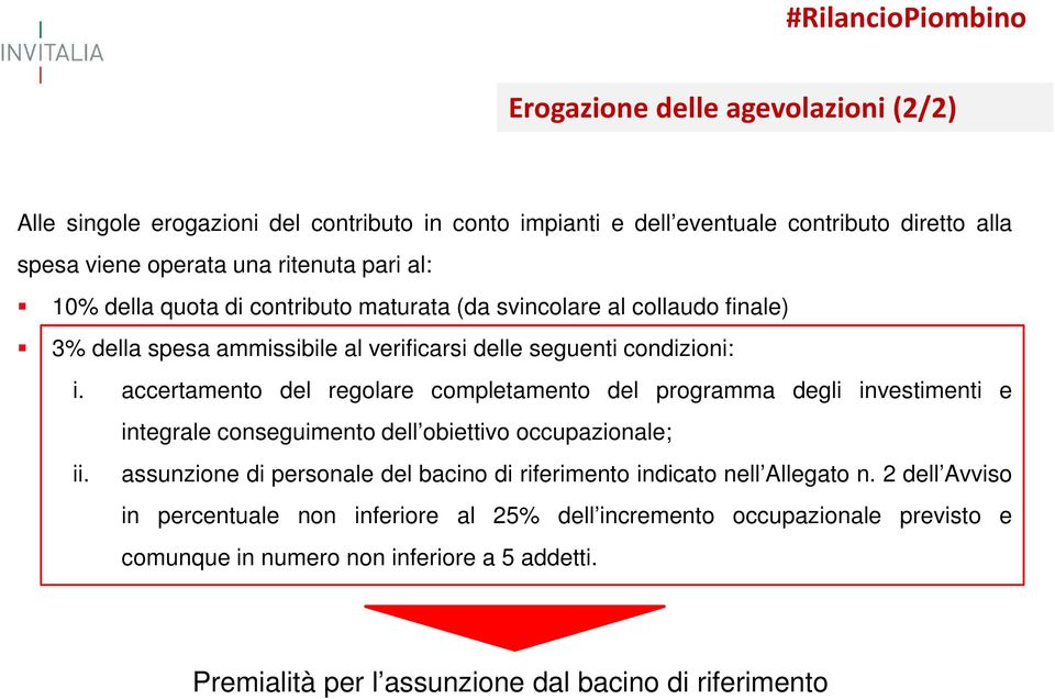 accertamento del regolare completamento del programma degli investimenti e integrale conseguimento dell obiettivo occupazionale; ii.