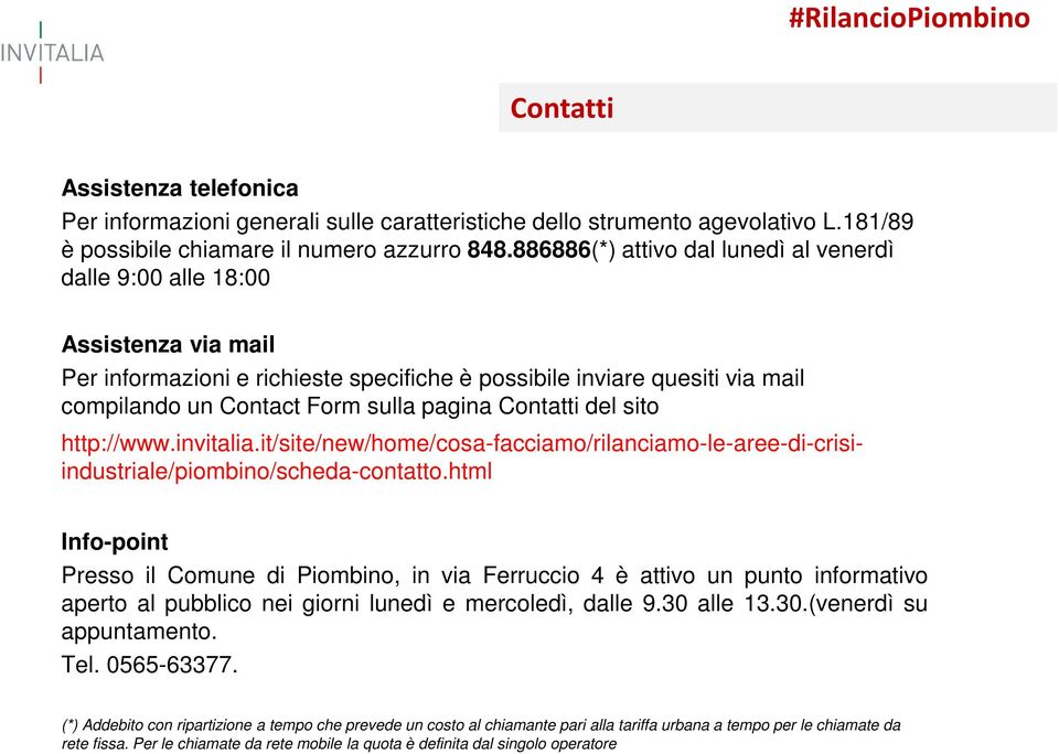 Contatti del sito http://www.invitalia.it/site/new/home/cosa-facciamo/rilanciamo-le-aree-di-crisiindustriale/piombino/scheda-contatto.