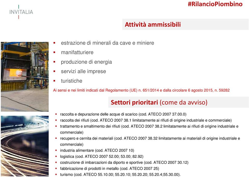 1 limitatamente ai rifiuti di origine industriale e commerciale) trattamento e smaltimento dei rifiuti (cod. ATECO 2007 38.