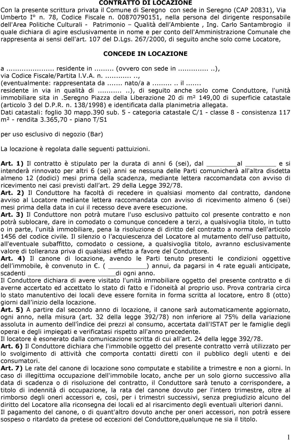 Carlo Santambrogio il quale dichiara di agire esclusivamente in nome e per conto dell'amministrazione Comunale che rappresenta ai sensi dell'art. 107 del D.Lgs.