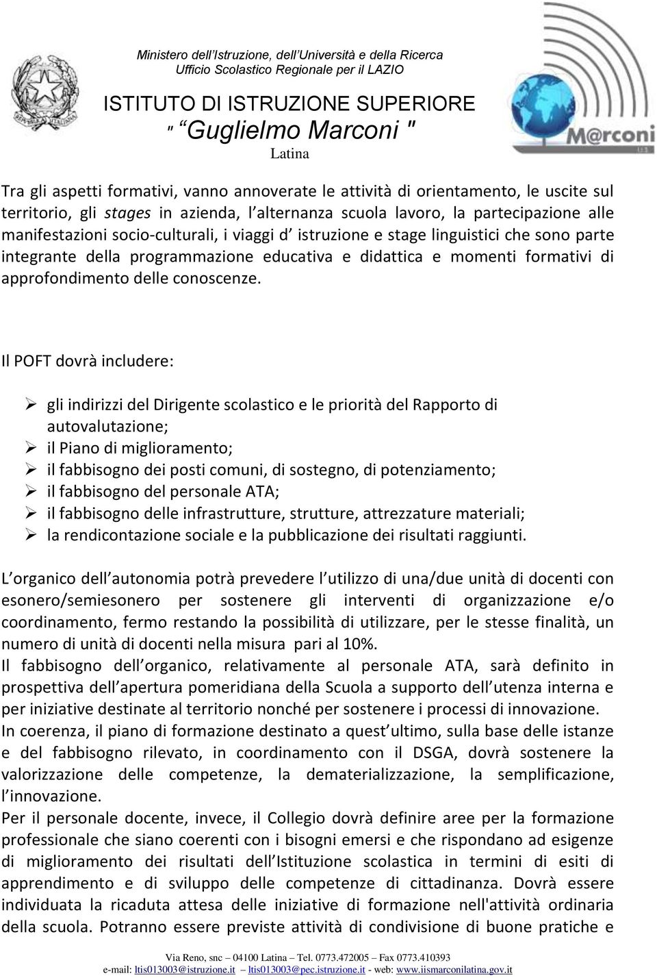 Il POFT dovrà includere: gli indirizzi del Dirigente scolastico e le priorità del Rapporto di autovalutazione; il Piano di miglioramento; il fabbisogno dei posti comuni, di sostegno, di