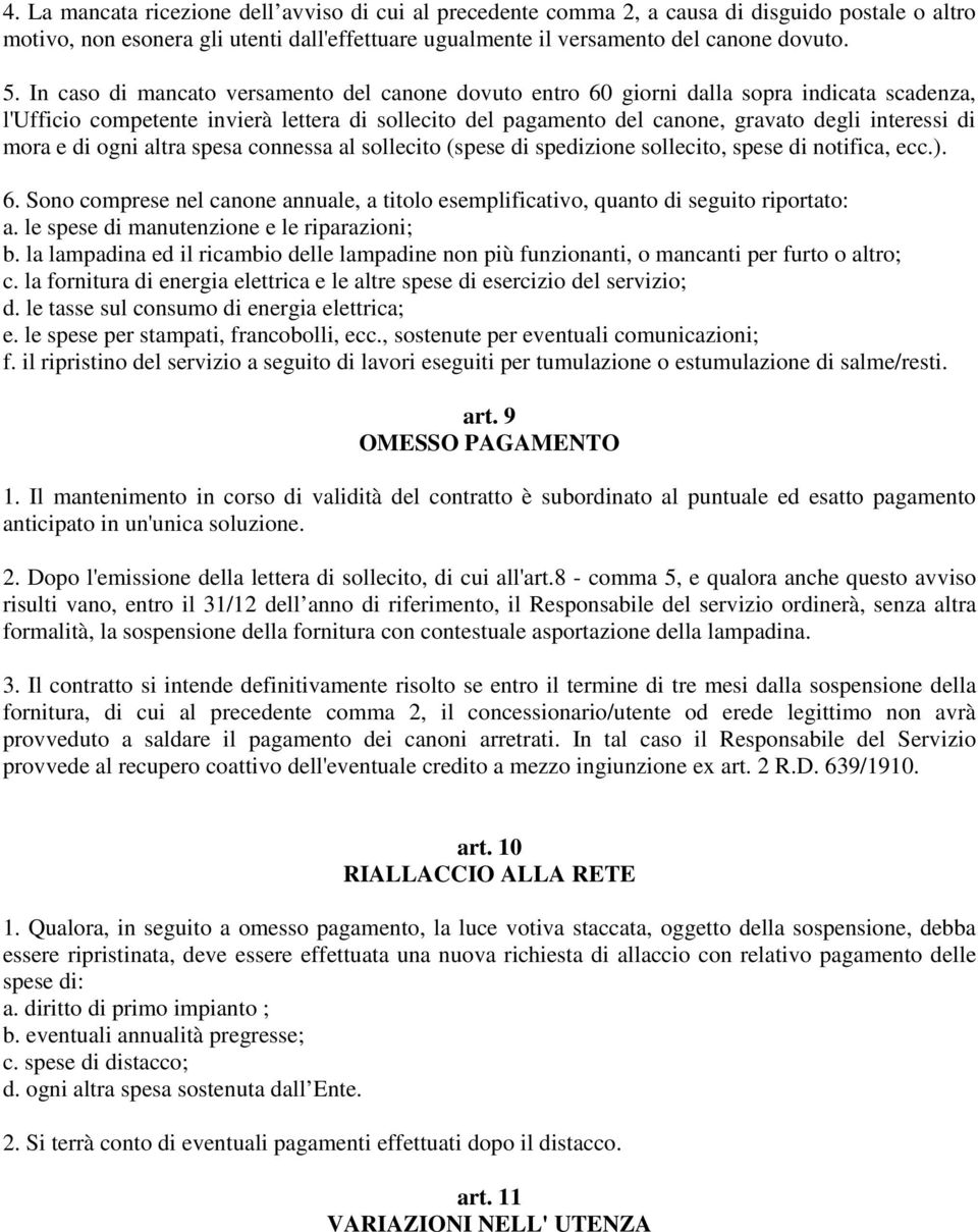 mora e di ogni altra spesa connessa al sollecito (spese di spedizione sollecito, spese di notifica, ecc.). 6.