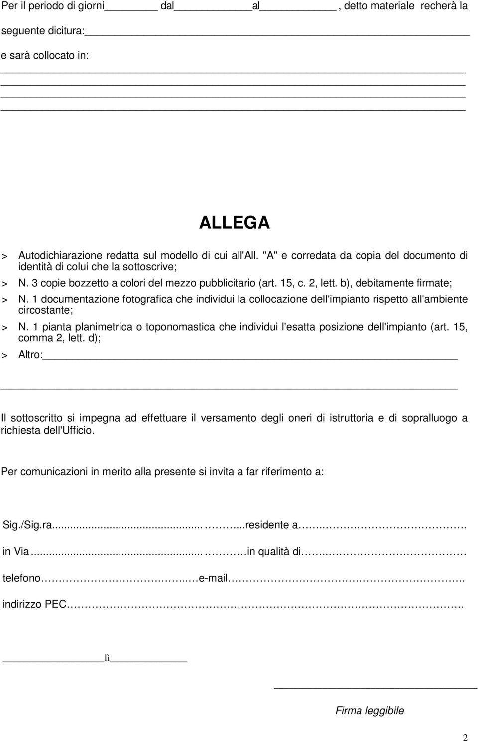 1 documentazione fotografica che individui la collocazione dell'impianto rispetto all'ambiente circostante; > N.