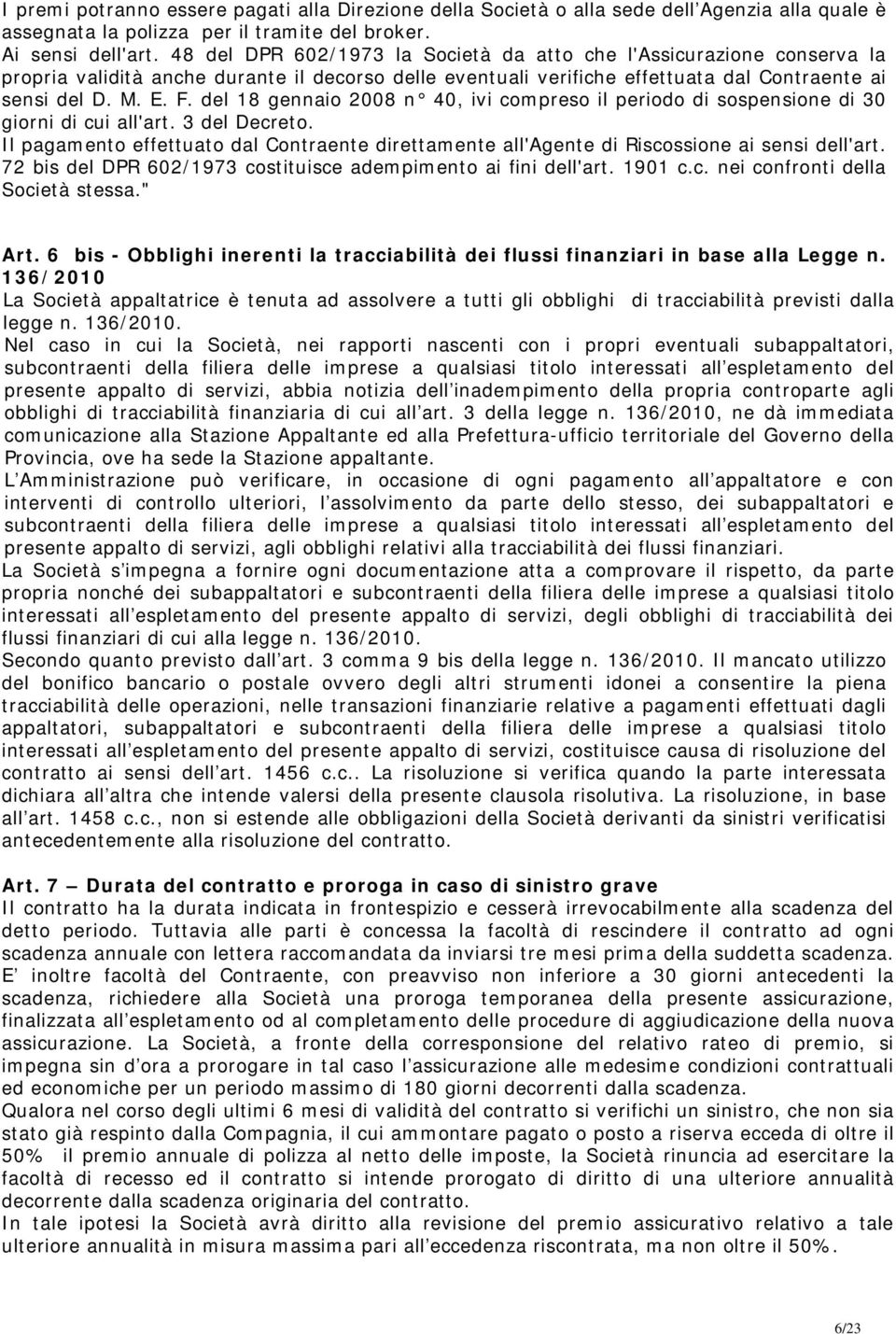 del 18 gennaio 2008 n 40, ivi compreso il periodo di sospensione di 30 giorni di cui all'art. 3 del Decreto.