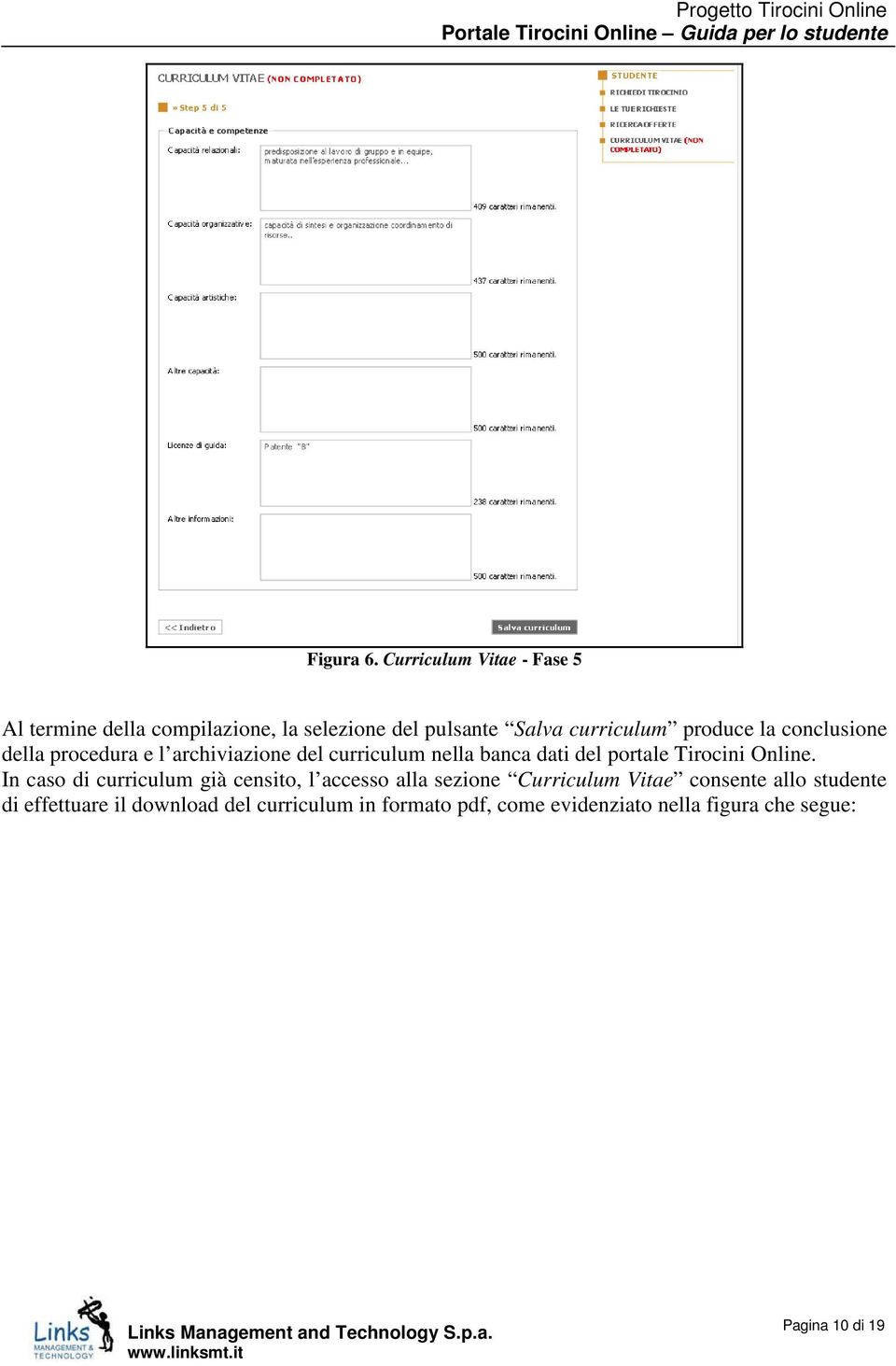 la conclusione della procedura e l archiviazione del curriculum nella banca dati del portale Tirocini Online.