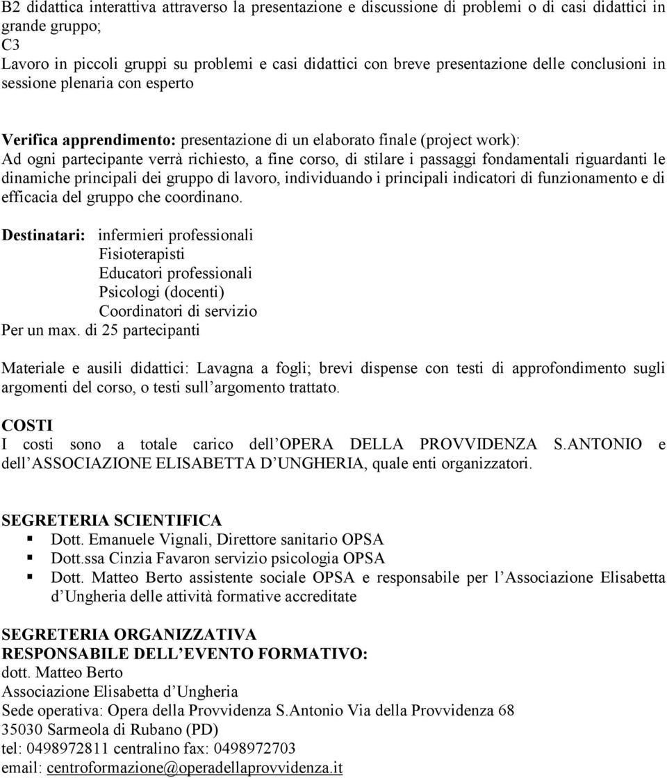 passaggi fondamentali riguardanti le dinamiche principali dei, individuando i principali indicatori di funzionamento e di efficacia del gruppo che coordinano.