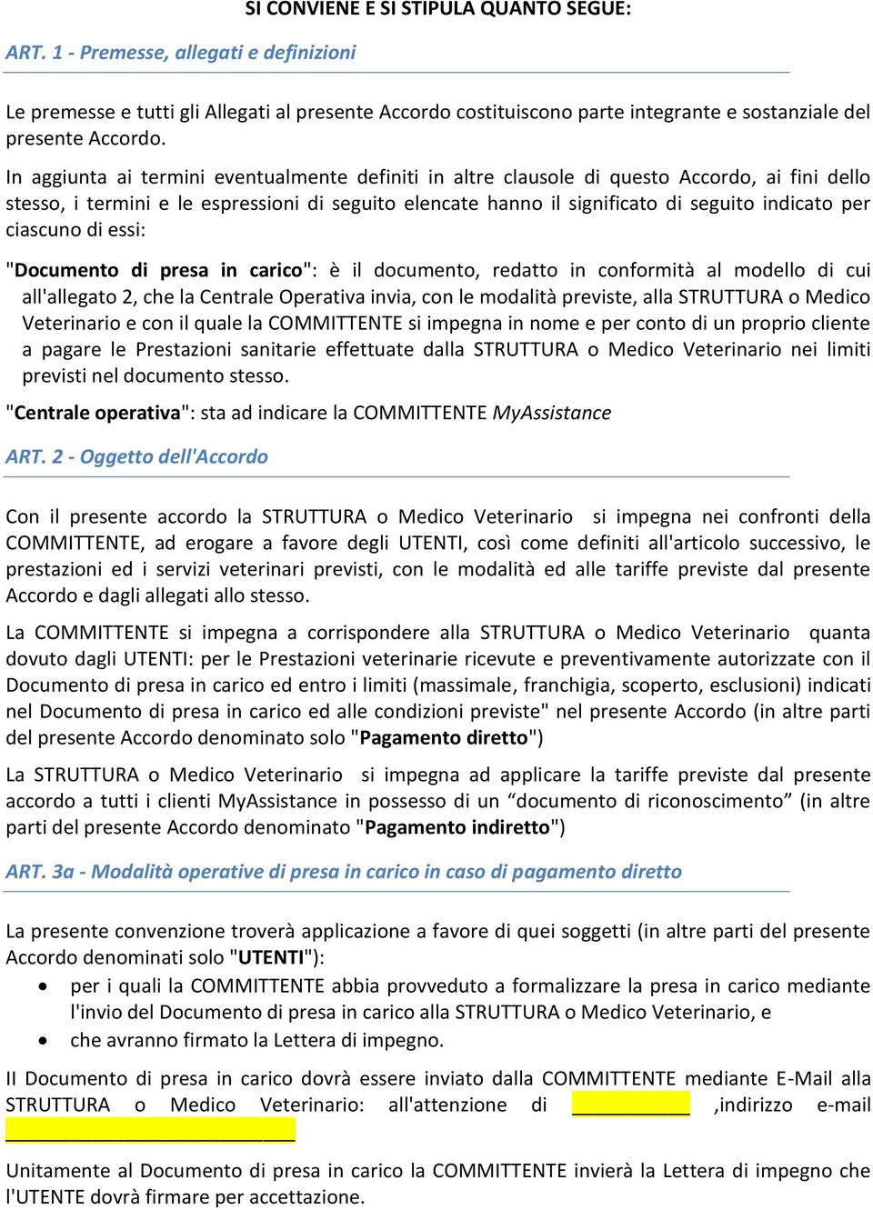 ciascuno di essi: "Documento di presa in carico": è il documento, redatto in conformità al modello di cui all'allegato 2, che la Centrale Operativa invia, con le modalità previste, alla STRUTTURA o