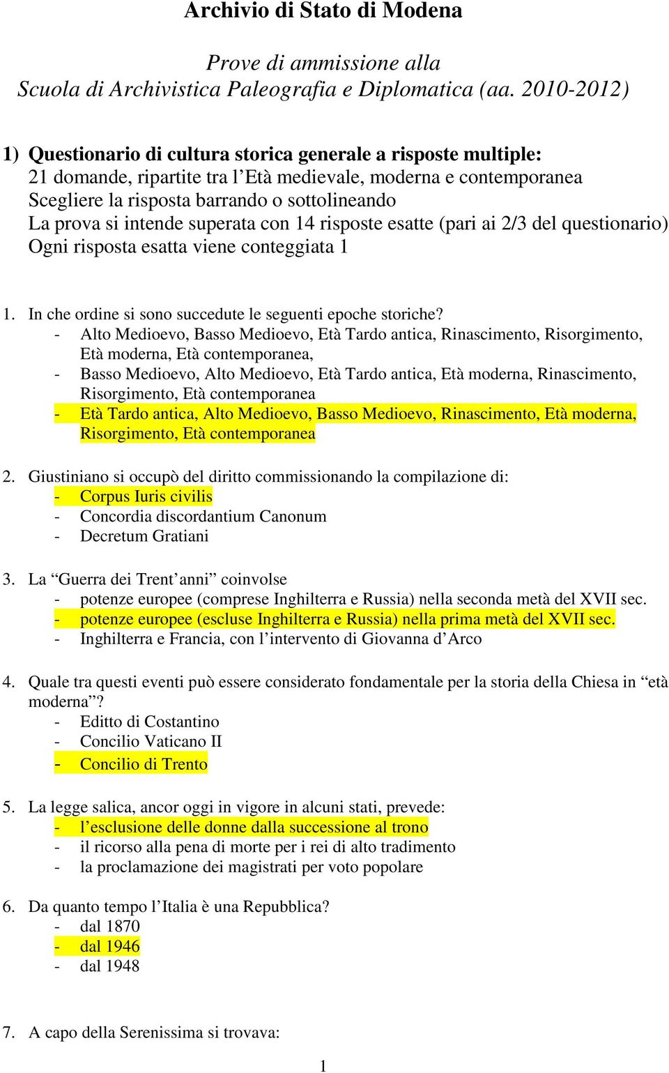 si intende superata con 14 risposte esatte (pari ai 2/3 del questionario) Ogni risposta esatta viene conteggiata 1 1. In che ordine si sono succedute le seguenti epoche storiche?