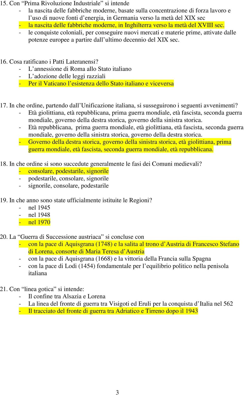 - le conquiste coloniali, per conseguire nuovi mercati e materie prime, attivate dalle potenze europee a partire dall ultimo decennio del XIX sec. 16. Cosa ratificano i Patti Lateranensi?