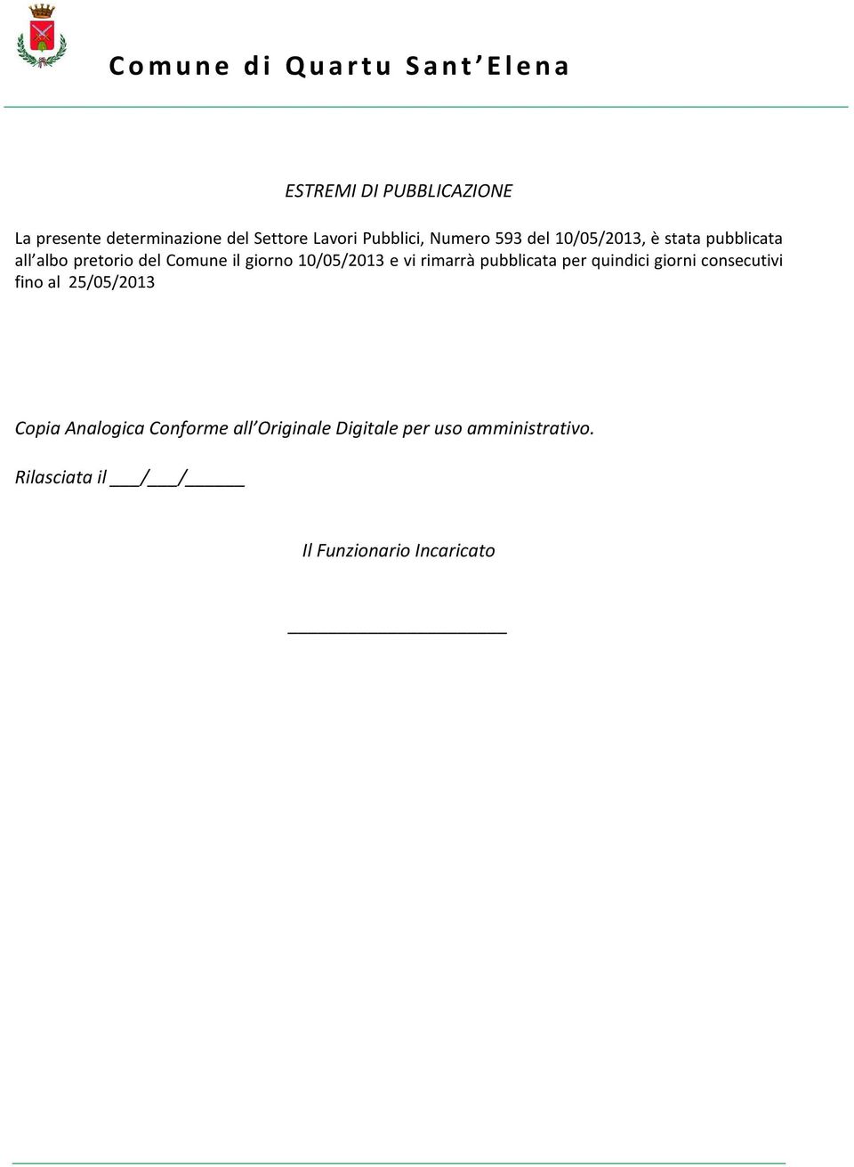 rimarrà pubblicata per quindici giorni consecutivi fino al 25/05/2013 Copia Analogica