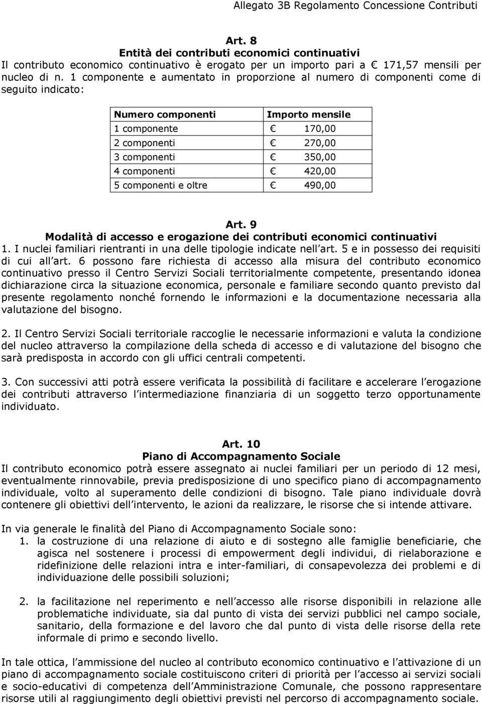 420,00 5 componenti e oltre 490,00 Art. 9 Modalità di accesso e erogazione dei contributi economici continuativi 1. I nuclei familiari rientranti in una delle tipologie indicate nell art.