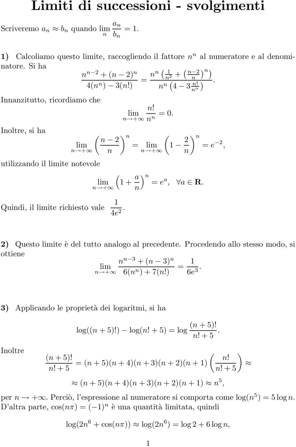 Procddo allo stsso modo, si otti 3 + 3 6 = + 7! 6 3. 3 Applicado l proprità di logaritmi, si ha Ioltr + 5!! + 5 log + 5! log! + 5 = log + 5!! + 5.! = + 5 + 4 + 3 + 2 +!