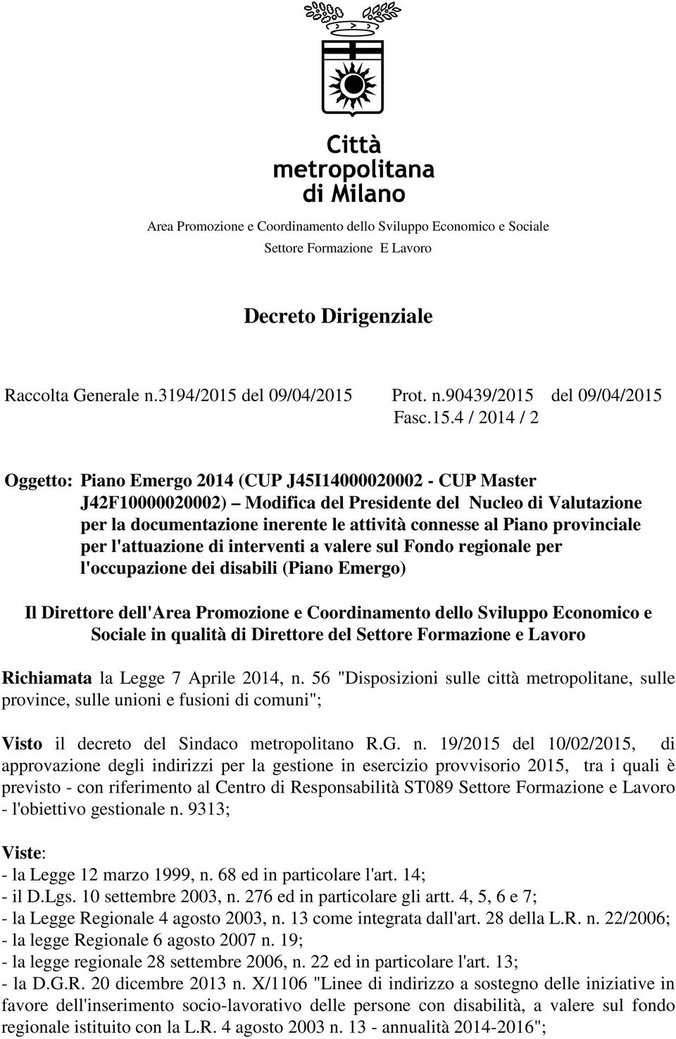 Piano provinciale per l'attuazione di interventi a valere sul Fondo regionale per l'occupazione dei disabili (Piano Emergo) Il Direttore dell'area Promozione e Coordinamento dello Sviluppo Economico