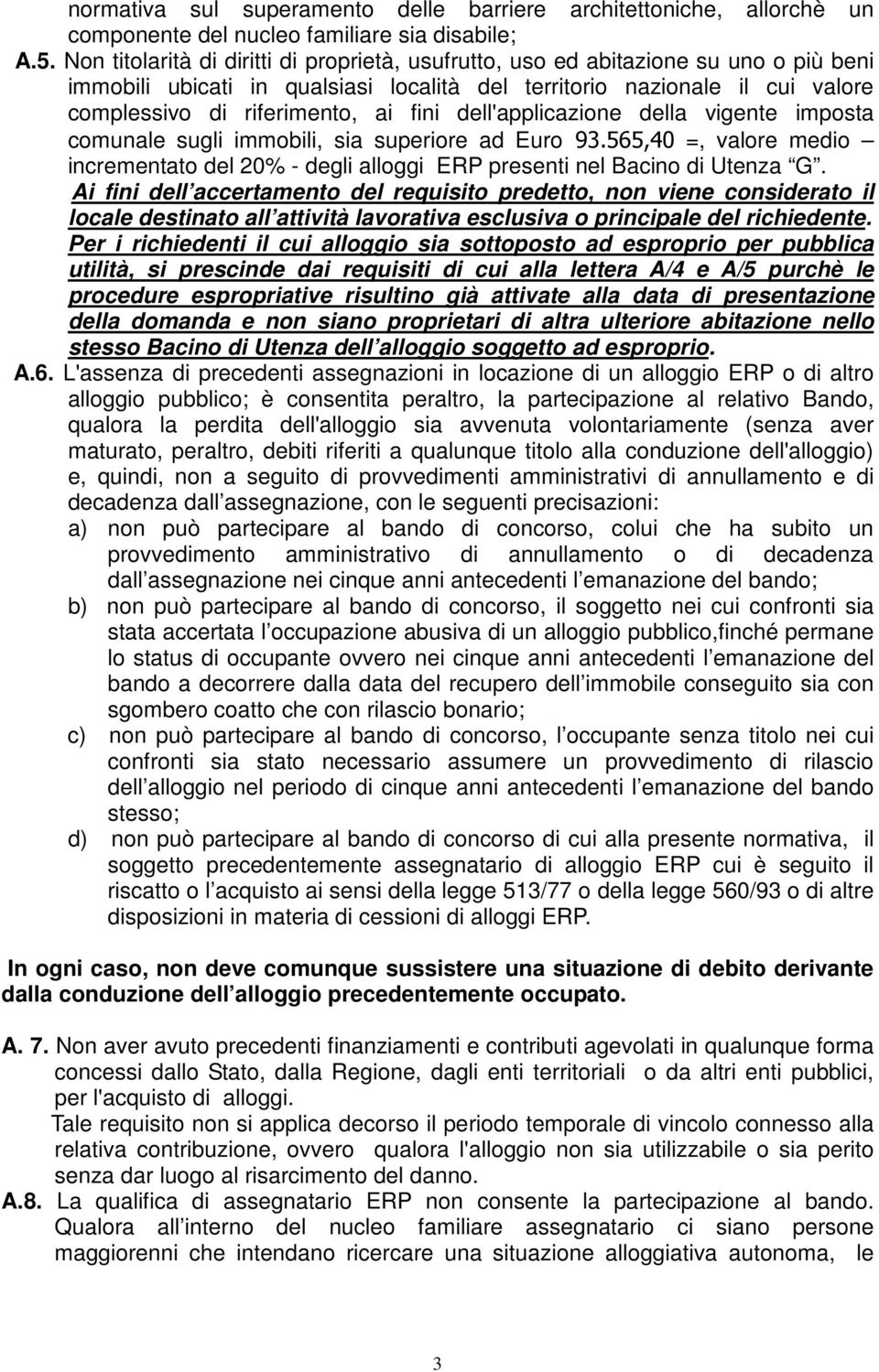 fini dell'applicazione della vigente imposta comunale sugli immobili, sia superiore ad Euro 93.565,40 =, valore medio incrementato del 20% - degli alloggi ERP presenti nel Bacino di Utenza G.