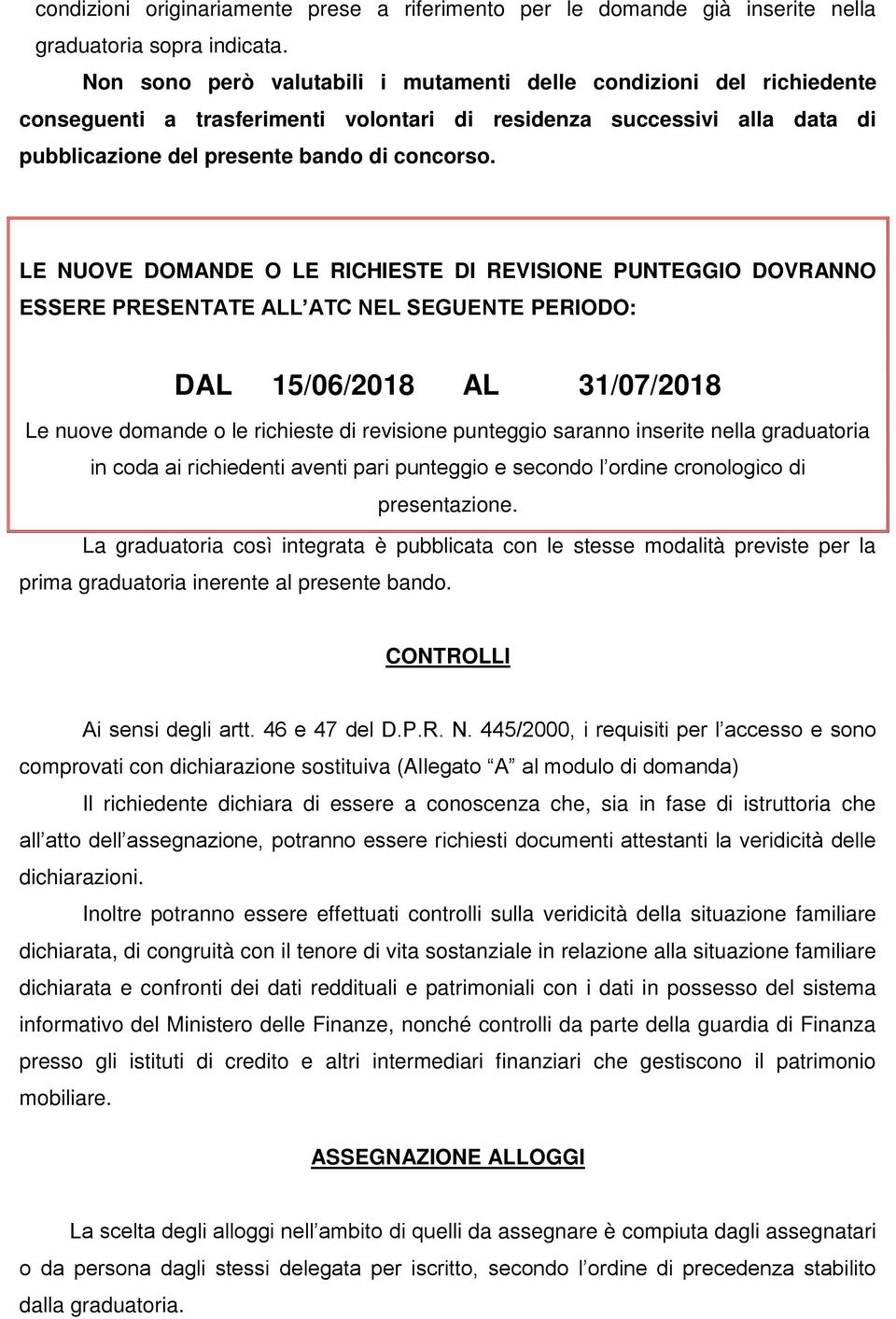 LE NUOVE DOMANDE O LE RICHIESTE DI REVISIONE PUNTEGGIO DOVRANNO ESSERE PRESENTATE ALL ATC NEL SEGUENTE PERIODO: DAL 15/06/2018 AL 31/07/2018 Le nuove domande o le richieste di revisione punteggio