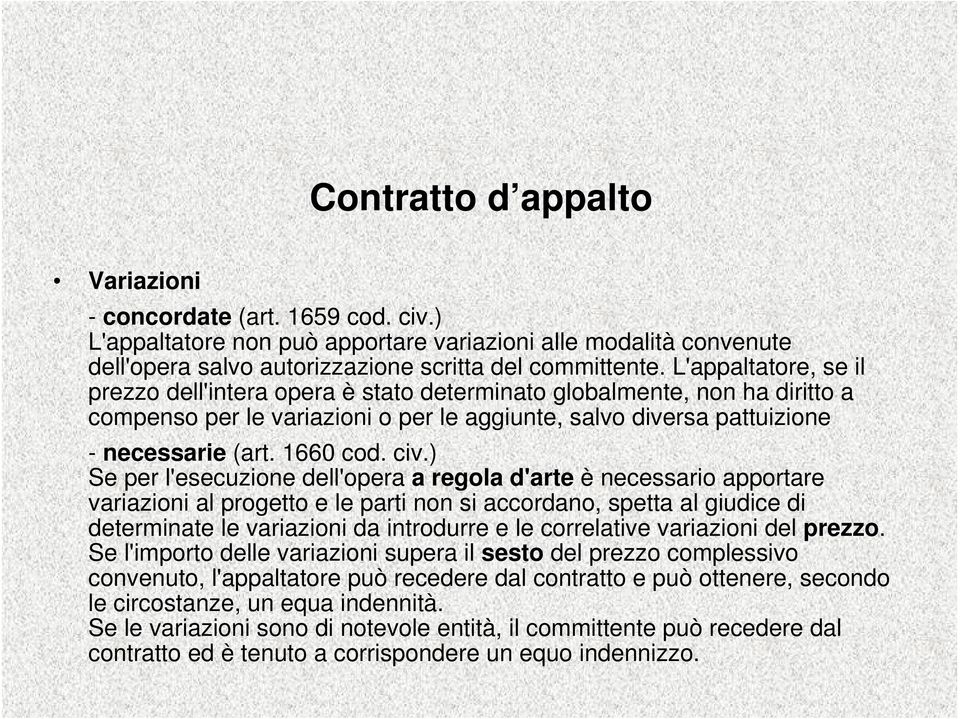 civ.) Se per l'esecuzione dell'opera a regola d'arte è necessario apportare variazioni al progetto e le parti non si accordano, spetta al giudice di determinate le variazioni da introdurre e le