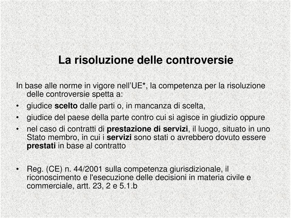 prestazione di servizi, il luogo, situato in uno Stato membro, in cui i servizi sono stati o avrebbero dovuto essere prestati in base al contratto