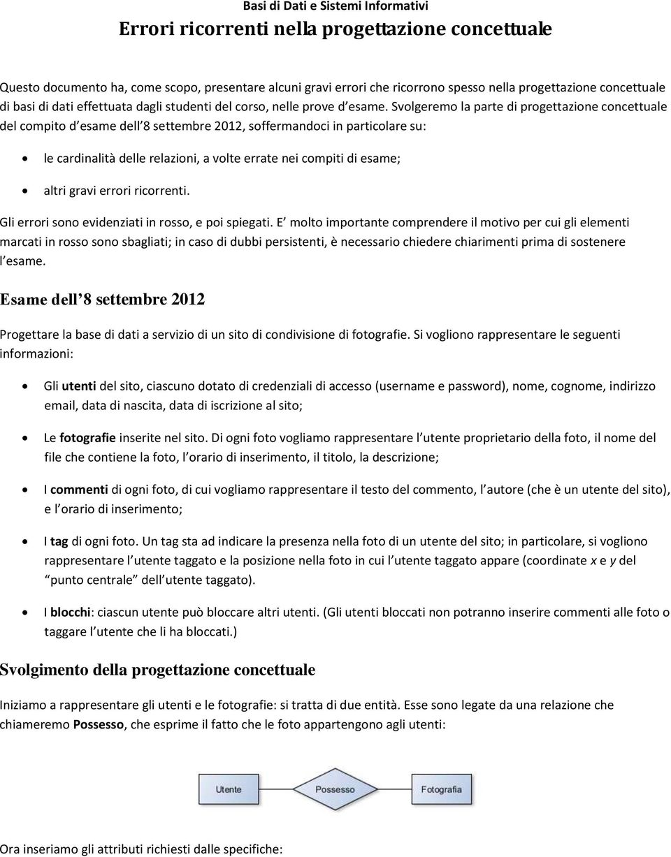 Svolgeremo la parte di progettazione concettuale del compito d esame dell 8 settembre 2012, soffermandoci in particolare su: le cardinalità delle relazioni, a volte errate nei compiti di esame; altri