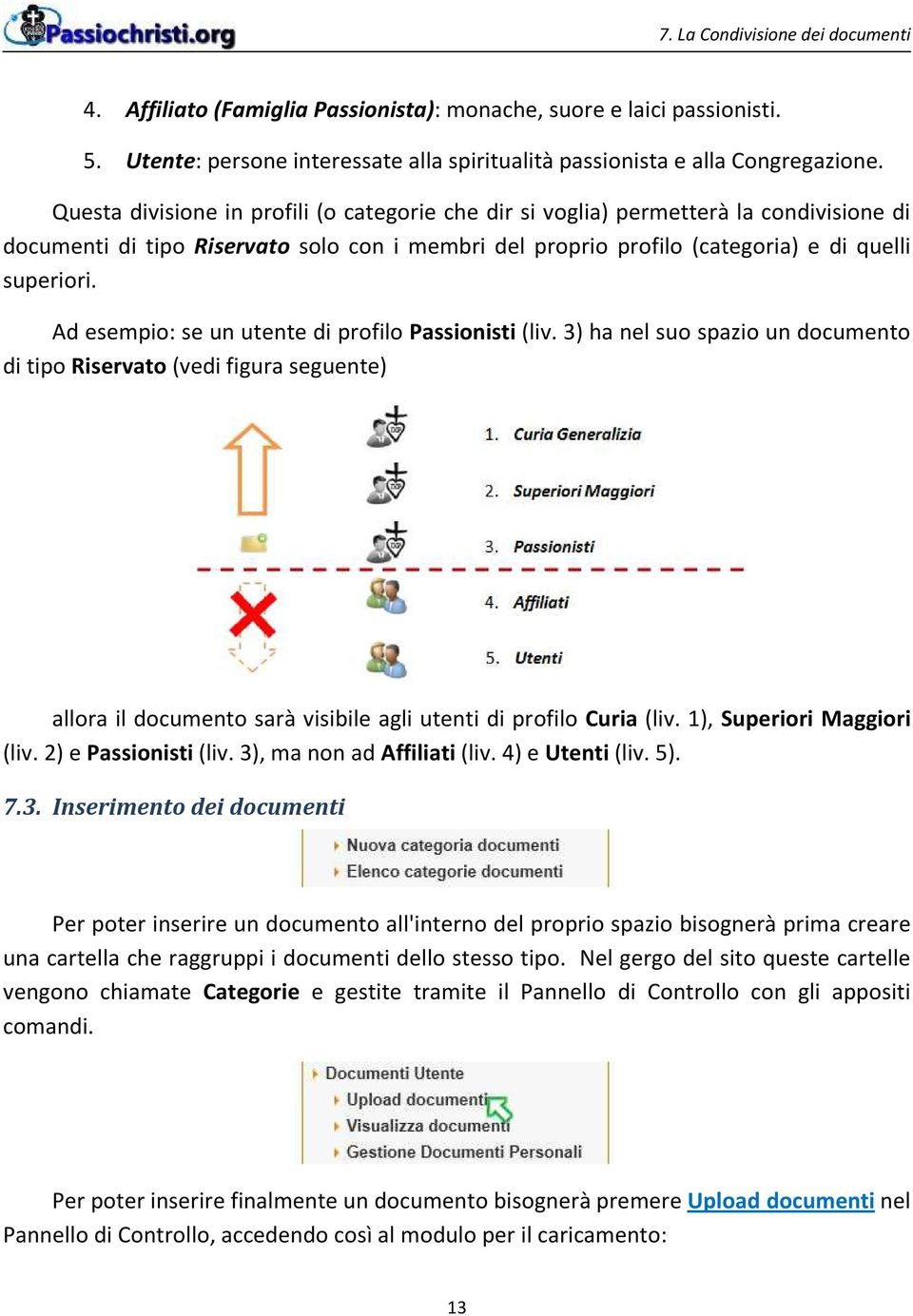 Ad esempio: se un utente di profilo Passionisti (liv. 3) ha nel suo spazio un documento di tipo Riservato (vedi figura seguente) allora il documento sarà visibile agli utenti di profilo Curia (liv.