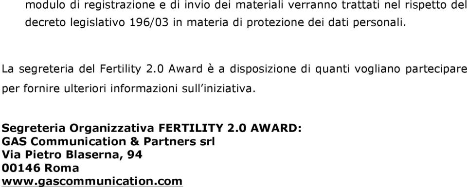 0 Award è a disposizione di quanti vogliano partecipare per fornire ulteriori informazioni sull iniziativa.