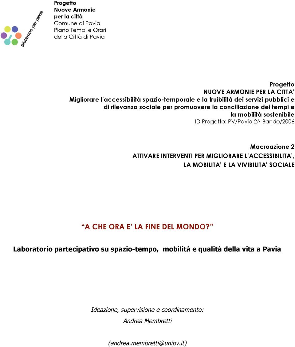 PV/Pavia 2^ Band/2006 Macrazine 2 ATTIVARE INTERVENTI PER MIGLIORARE L ACCESSIBILITA, LA MOBILITA E LA VIVIBILITA SOCIALE A CHE ORA E LA FINE DEL