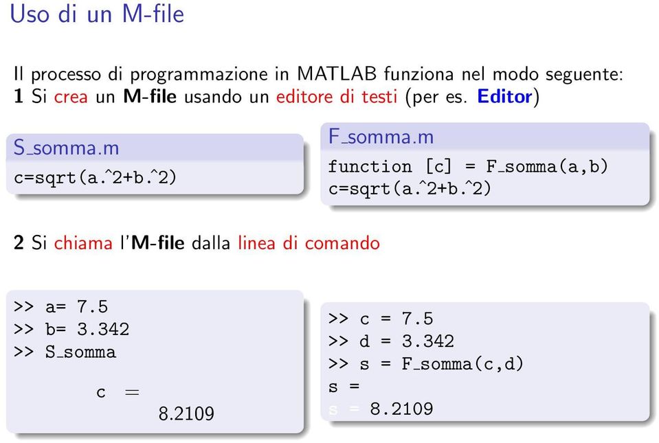 m function [c] = F somma(a,b) c=sqrt(a.ˆ2+b.