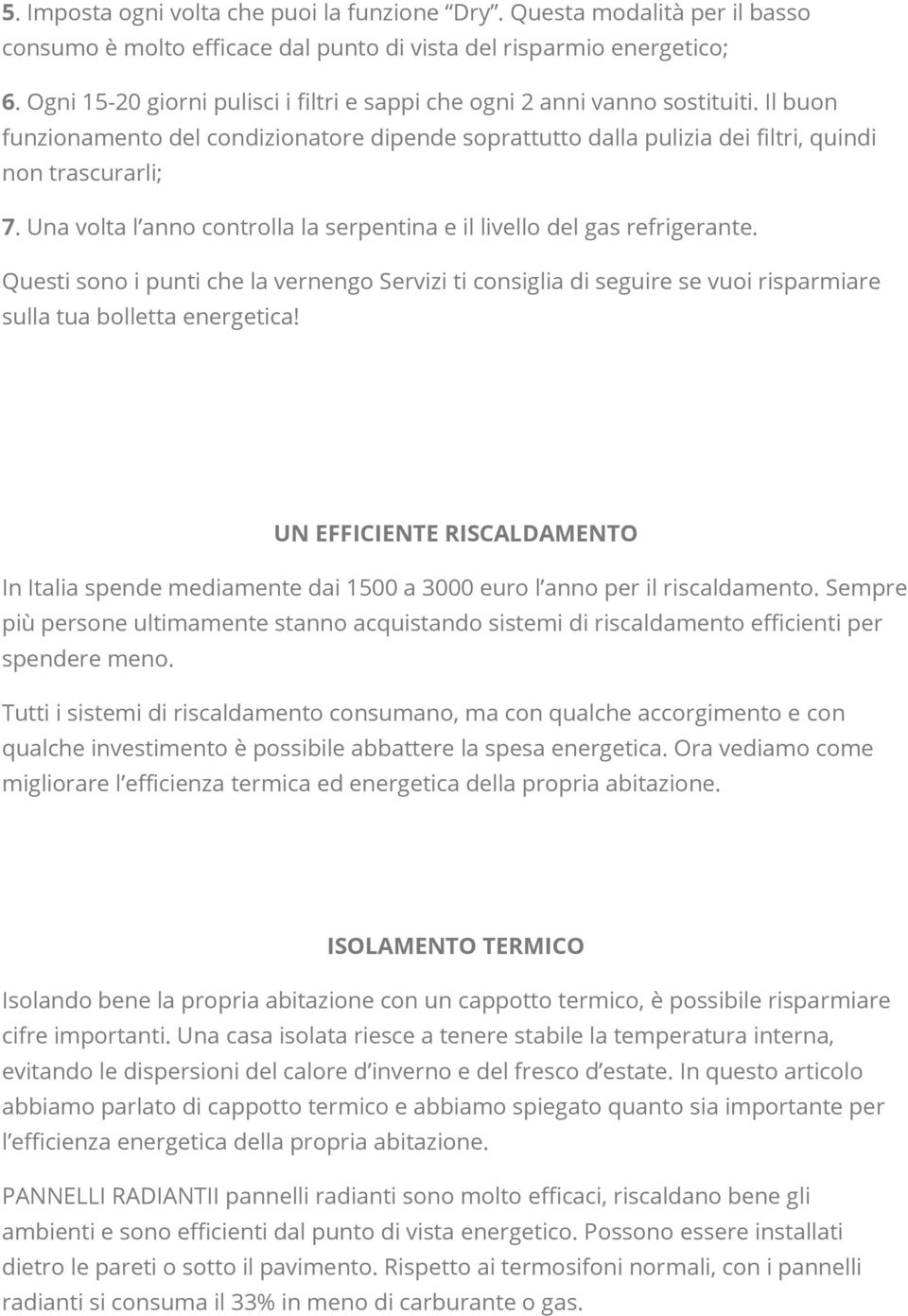 Una volta l anno controlla la serpentina e il livello del gas refrigerante. Questi sono i punti che la vernengo Servizi ti consiglia di seguire se vuoi risparmiare sulla tua bolletta energetica!