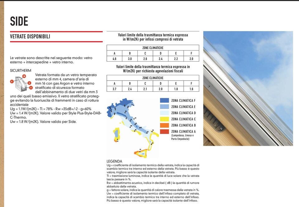 quali basso emissivo. Il vetro stratificato protegge evitando la fuoriuscita di frammenti in caso di rottura accidentale Ug = 1.1W/(m2K) Tl = 78% - Rw =35dB+/-2 - g=60% Uw = 1.4 W/(m2K).