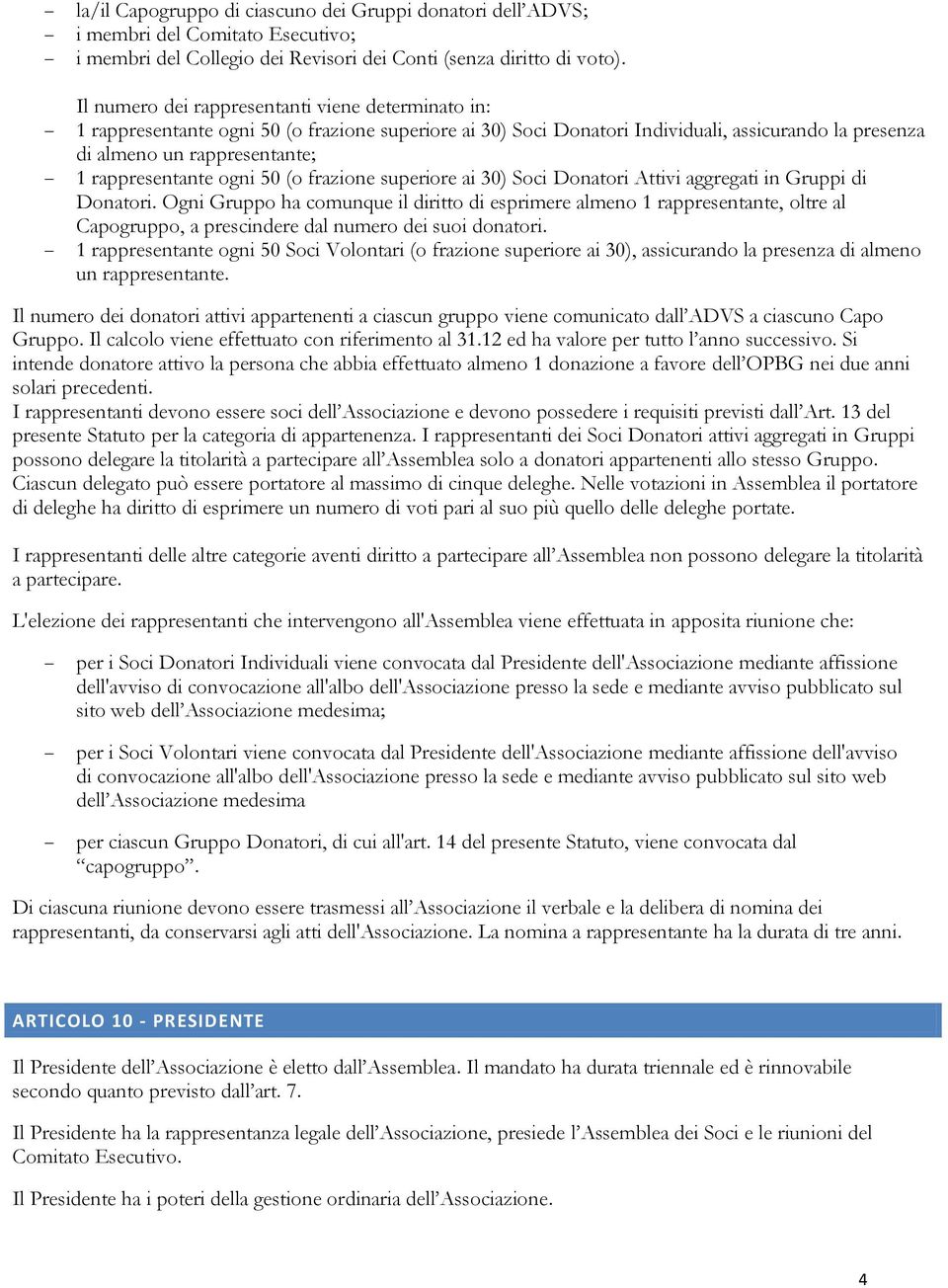 rappresentante ogni 50 (o frazione superiore ai 30) Soci Donatori Attivi aggregati in Gruppi di Donatori.