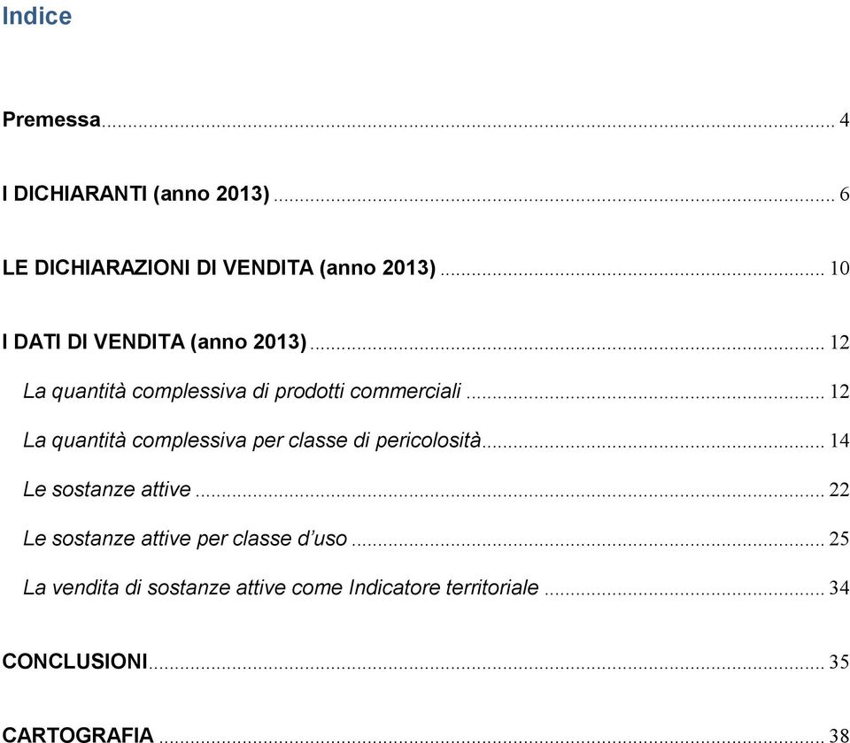 .. 12 La quantità complessiva per classe di pericolosità... 14 Le sostanze attive.