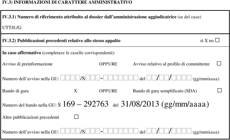 relativo al profilo di committente Numero dell avviso nella GU: ÿÿÿÿ/sÿÿÿ-ÿÿÿÿÿÿÿ del ÿÿ/ÿÿ/ÿÿÿÿ (gg/mm/aaaa) Bando di gara X OPPURE Bando di gara semplificato (SDA)