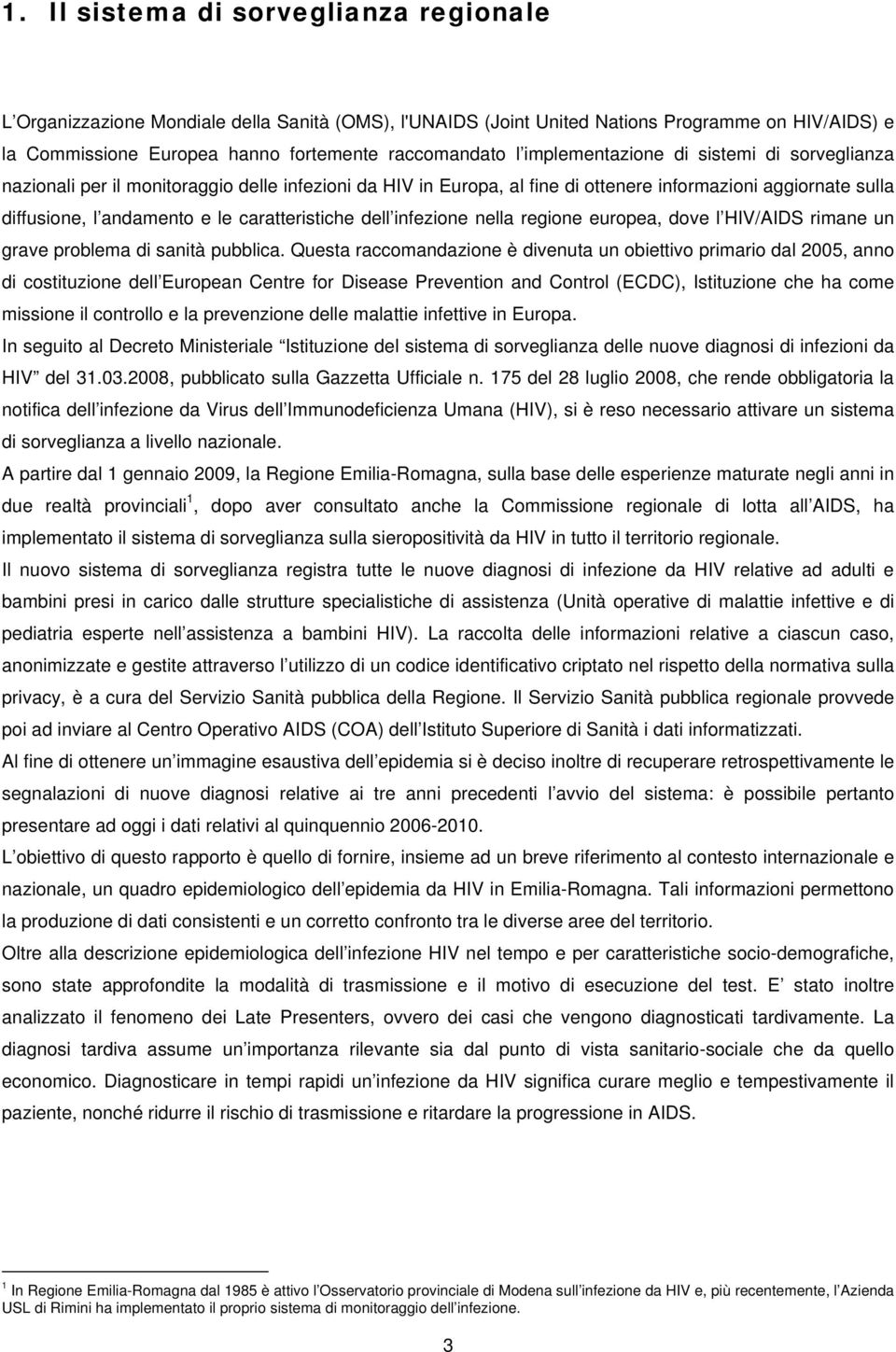 caratteristiche dell infezione nella regione europea, dove l HIV/AIDS rimane un grave problema di sanità pubblica.