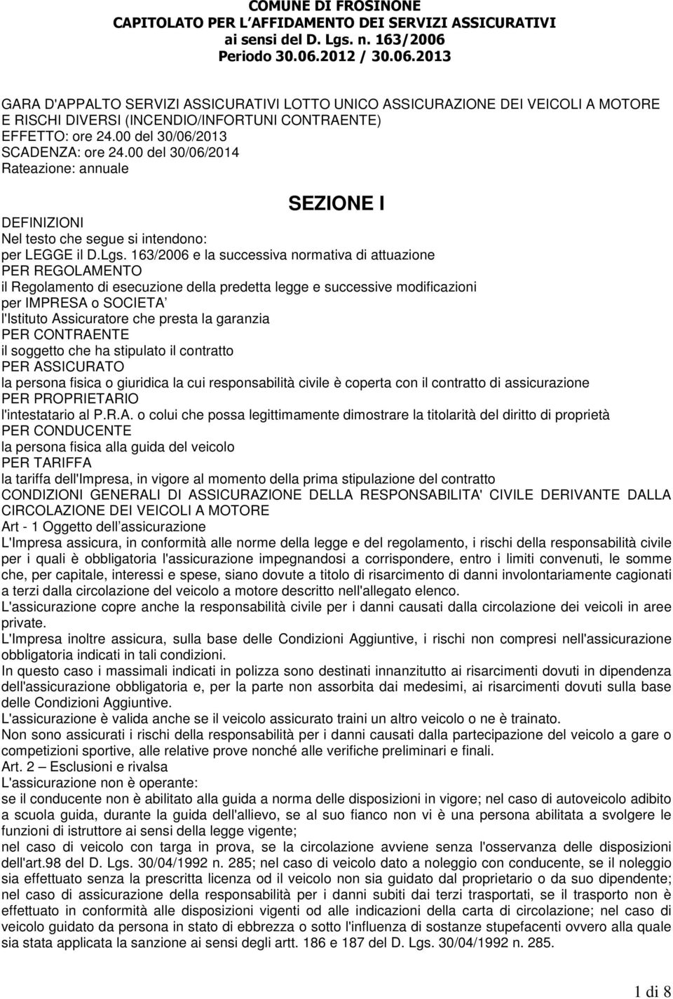 00 del 30/06/2013 SCADENZA: ore 24.00 del 30/06/2014 Rateazione: annuale SEZIONE I DEFINIZIONI Nel testo che segue si intendono: per LEGGE il D.Lgs.