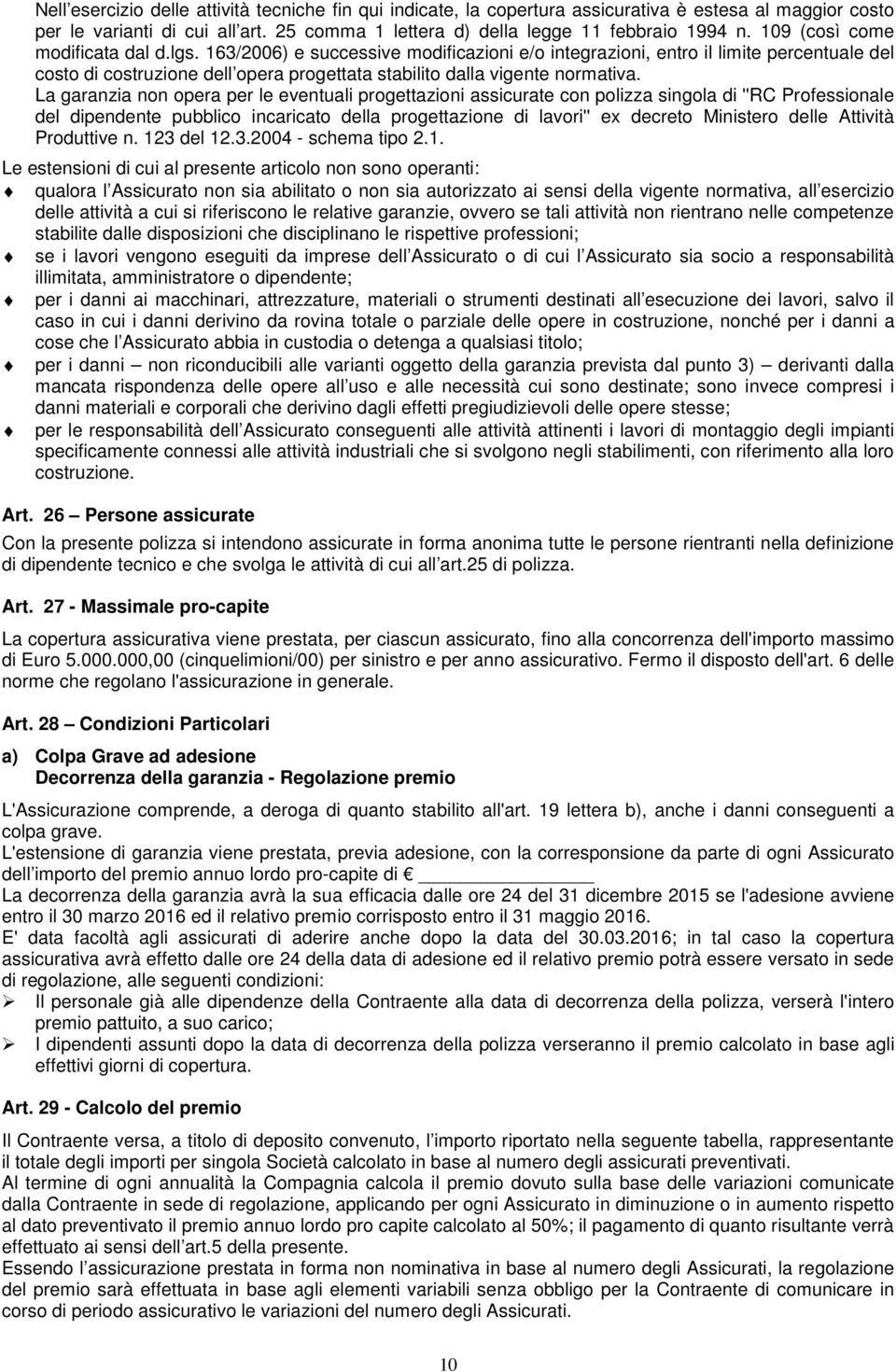 163/2006) e successive modificazioni e/o integrazioni, entro il limite percentuale del costo di costruzione dell opera progettata stabilito dalla vigente normativa.