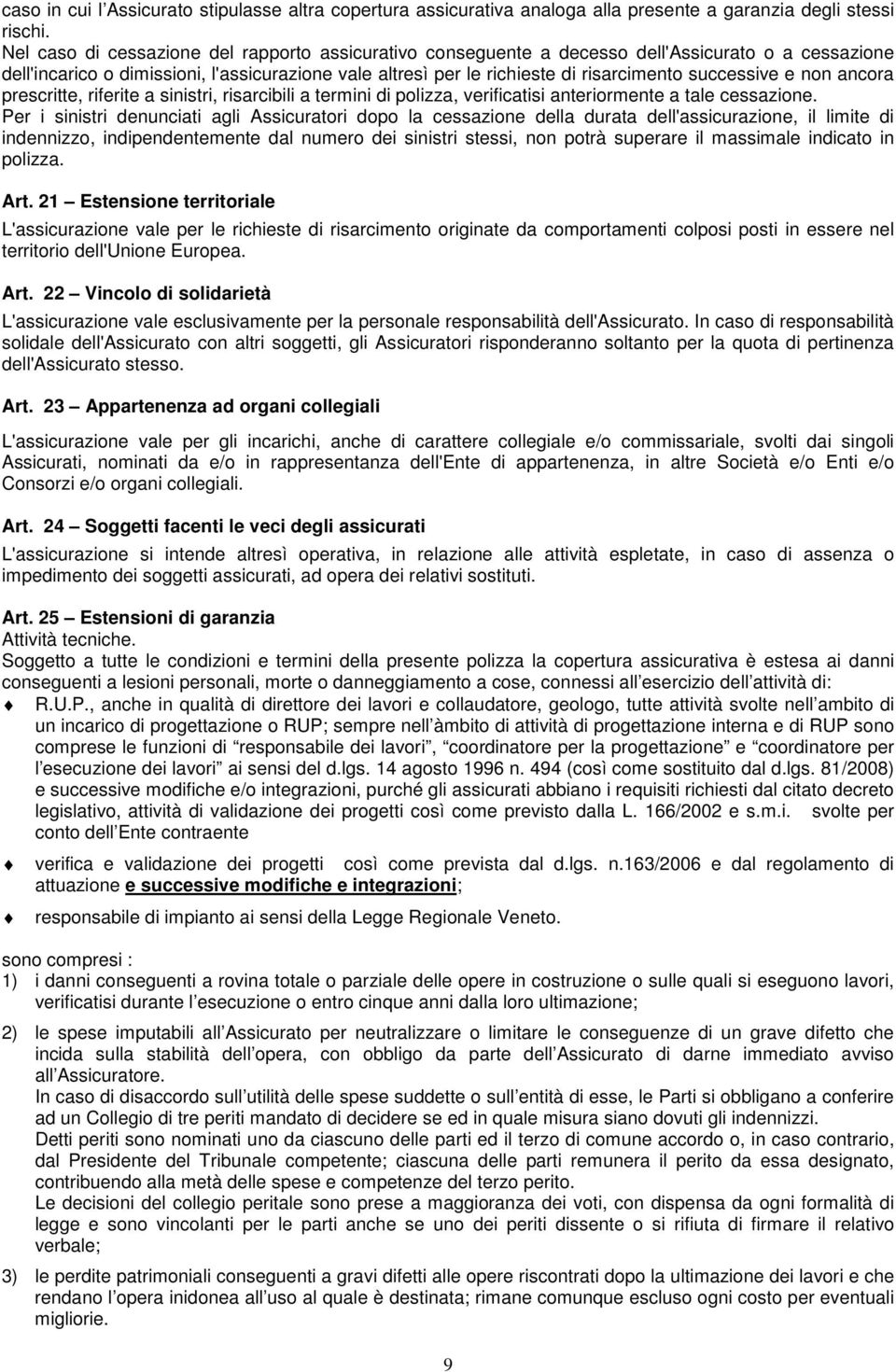 successive e non ancora prescritte, riferite a sinistri, risarcibili a termini di polizza, verificatisi anteriormente a tale cessazione.