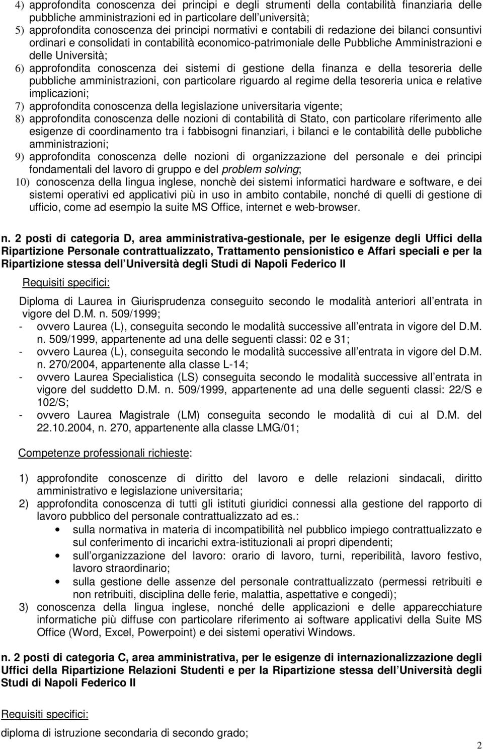 dei sistemi di gestione della finanza e della tesoreria delle pubbliche amministrazioni, con particolare riguardo al regime della tesoreria unica e relative implicazioni; 7) approfondita conoscenza