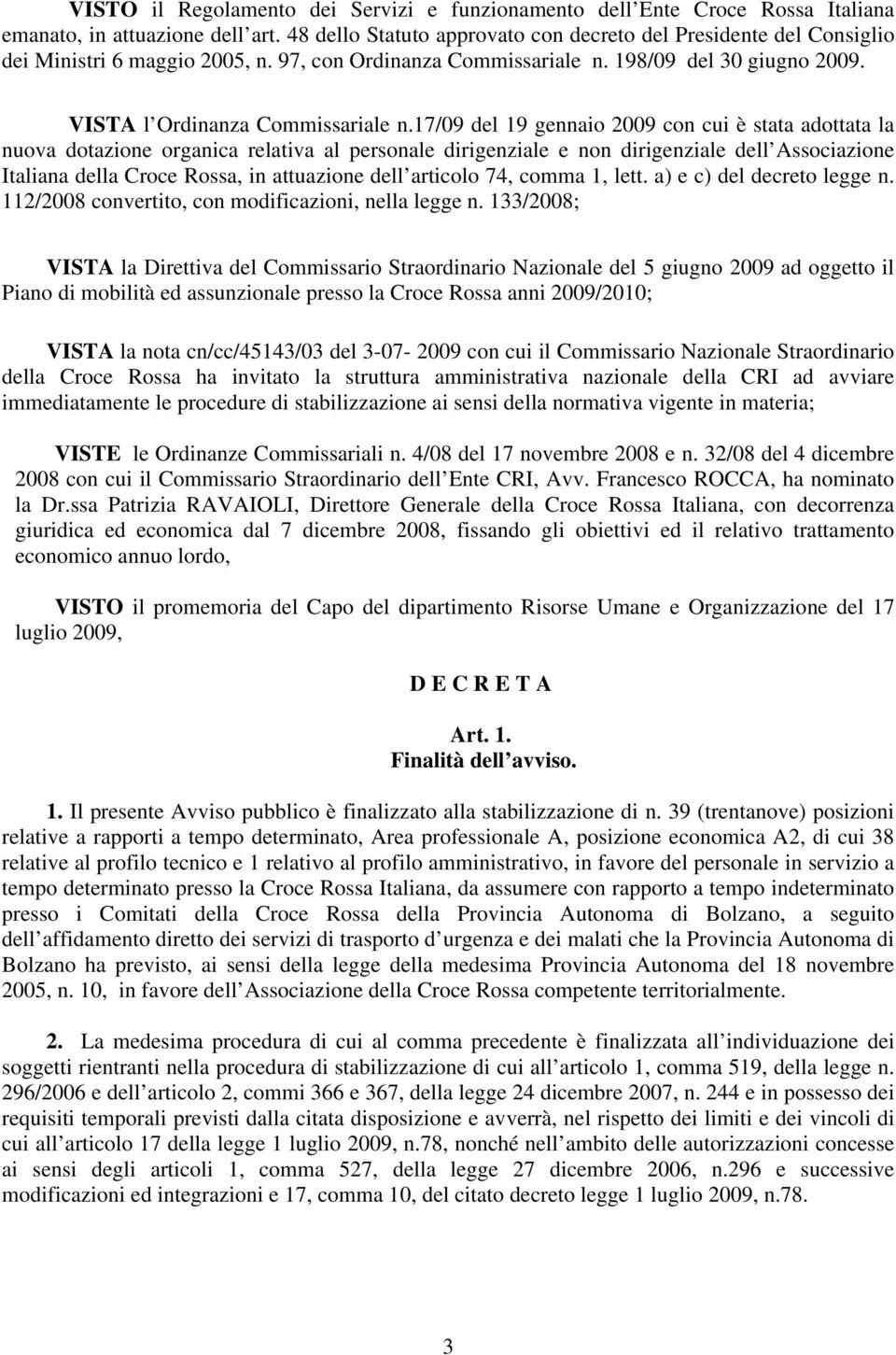 17/09 del 19 gennaio 2009 con cui è stata adottata la nuova dotazione organica relativa al personale dirigenziale e non dirigenziale dell Associazione Italiana della Croce Rossa, in attuazione dell