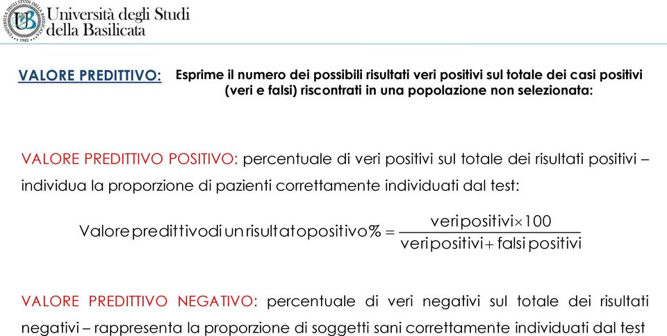 pazienti correttamente individuati dal test: Valore predittivodi un risultatopositivo% veri positivi 100 veri positivi falsi positivi VALORE