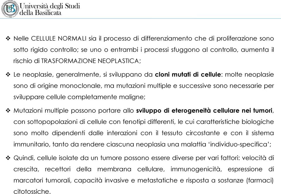 cellule completamente maligne; Mutazioni multiple possono portare allo sviluppo di eterogeneità cellulare nei tumori, con sottopopolazioni di cellule con fenotipi differenti, le cui caratteristiche