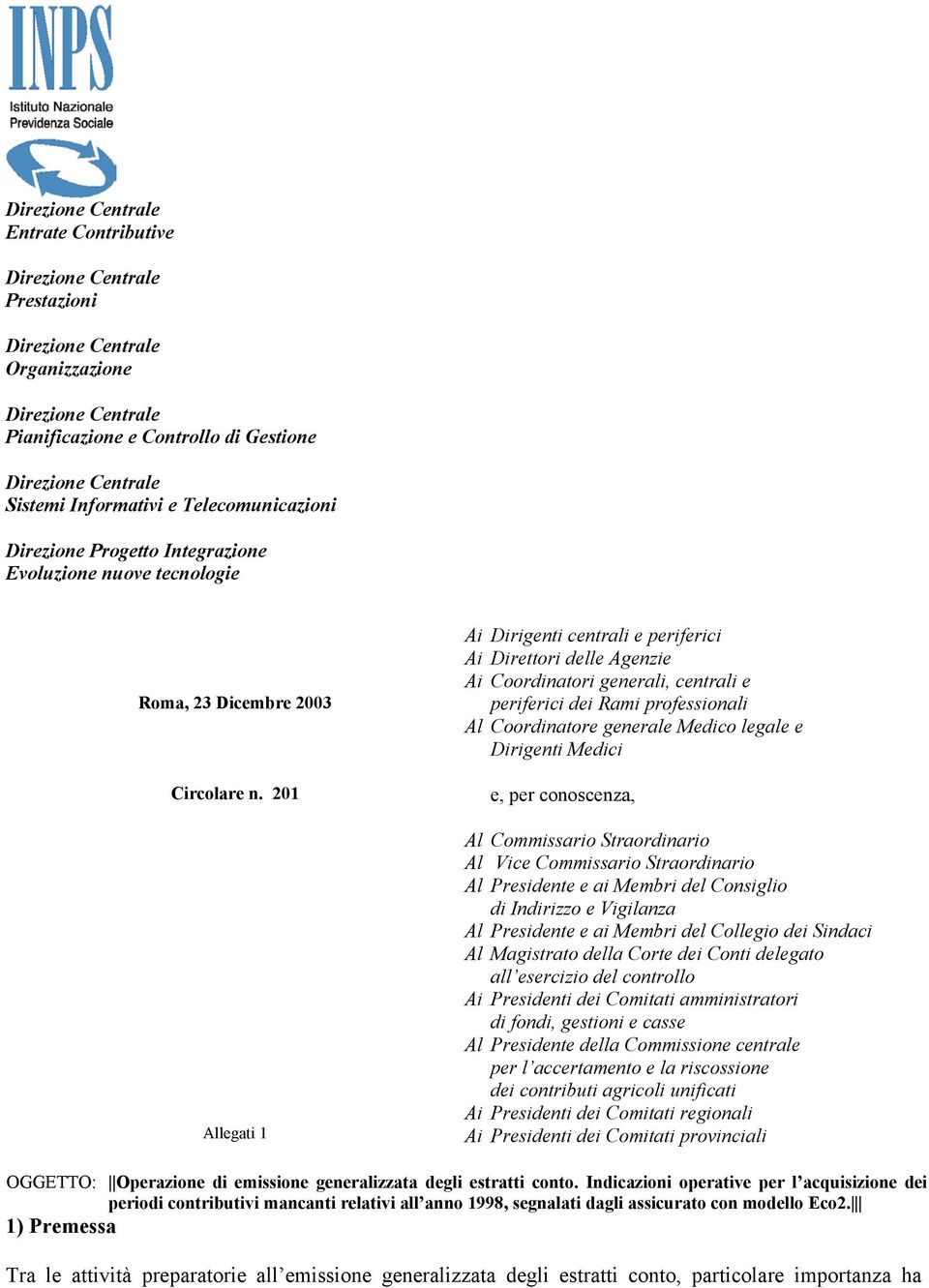 201 Allegati 1 Ai Dirigenti centrali e periferici Ai Direttori delle Agenzie Ai Coordinatori generali, centrali e periferici dei Rami professionali Al Coordinatore generale Medico legale e Dirigenti