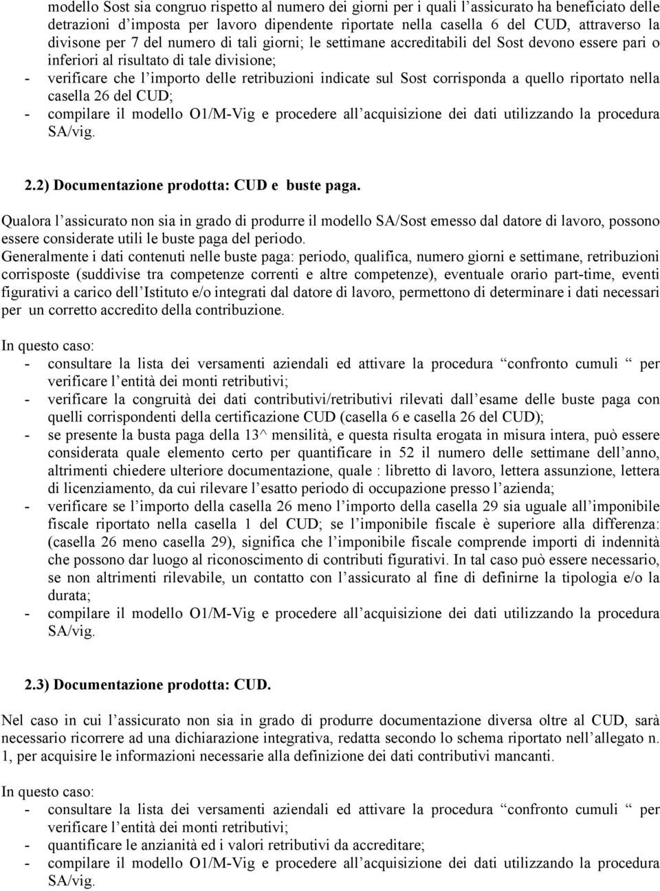 Sost corrisponda a quello riportato nella casella 26 del CUD; 2.2) Documentazione prodotta: CUD e buste paga.