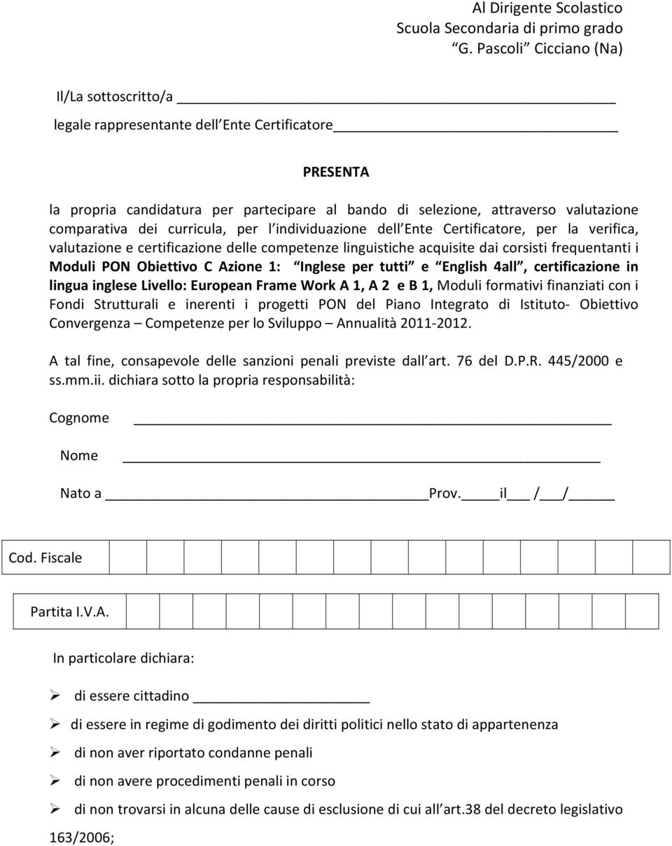 curricula, per l individuazione dell Ente Certificatore, per la verifica, valutazione e certificazione delle competenze linguistiche acquisite dai corsisti frequentanti i Moduli PON Obiettivo C