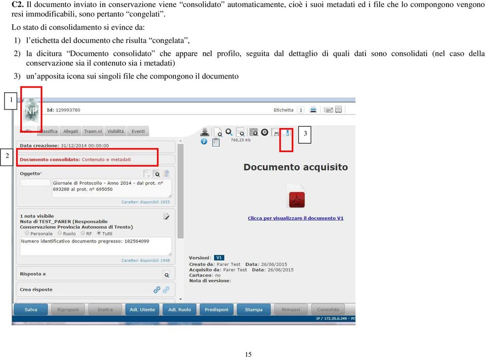 Lo stato di consolidamento si evince da: 1) l etichetta del documento che risulta congelata, 2) la dicitura Documento consolidato