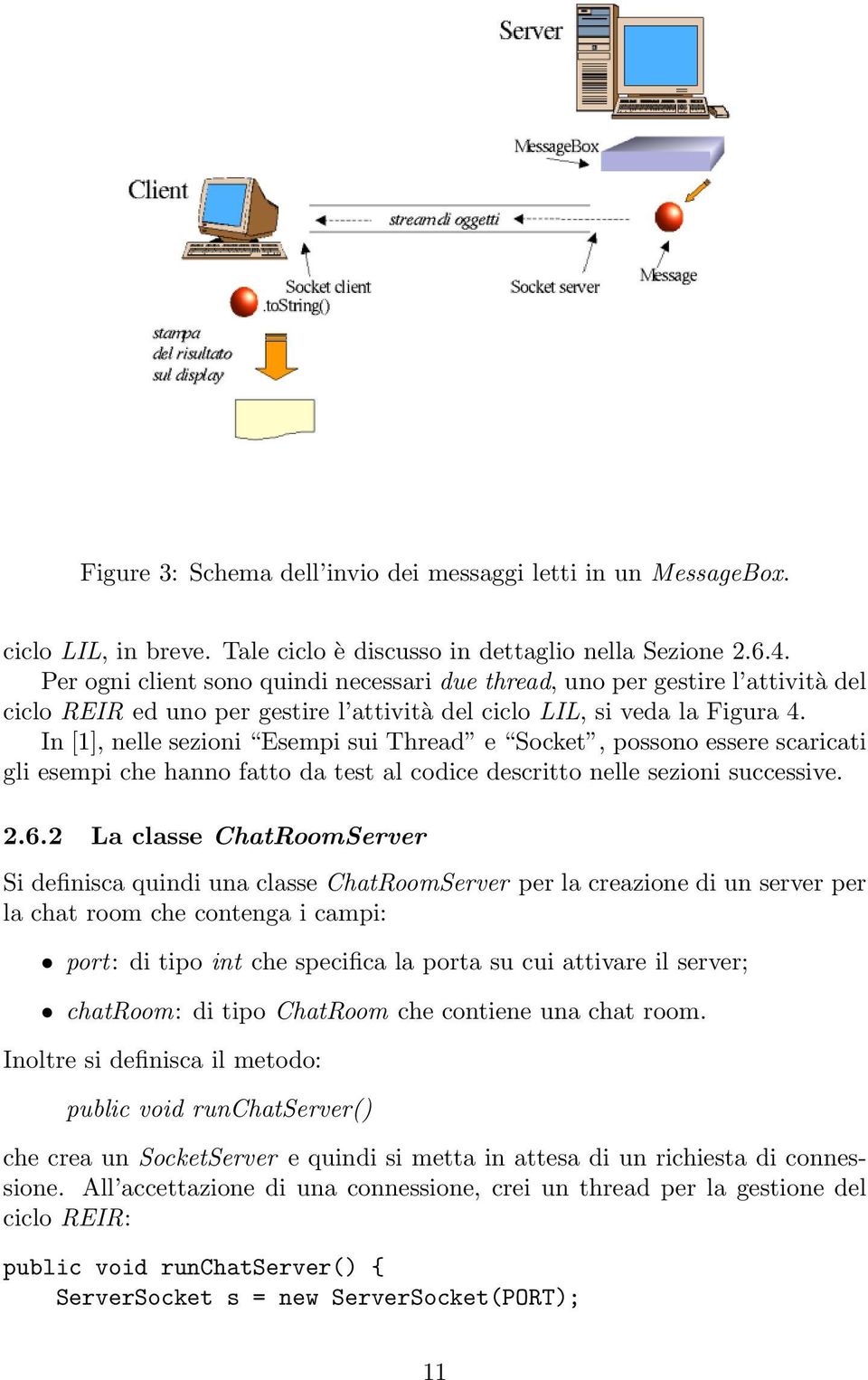 In [1], nelle sezioni Esempi sui Thread e Socket, possono essere scaricati gli esempi che hanno fatto da test al codice descritto nelle sezioni successive. 2.6.