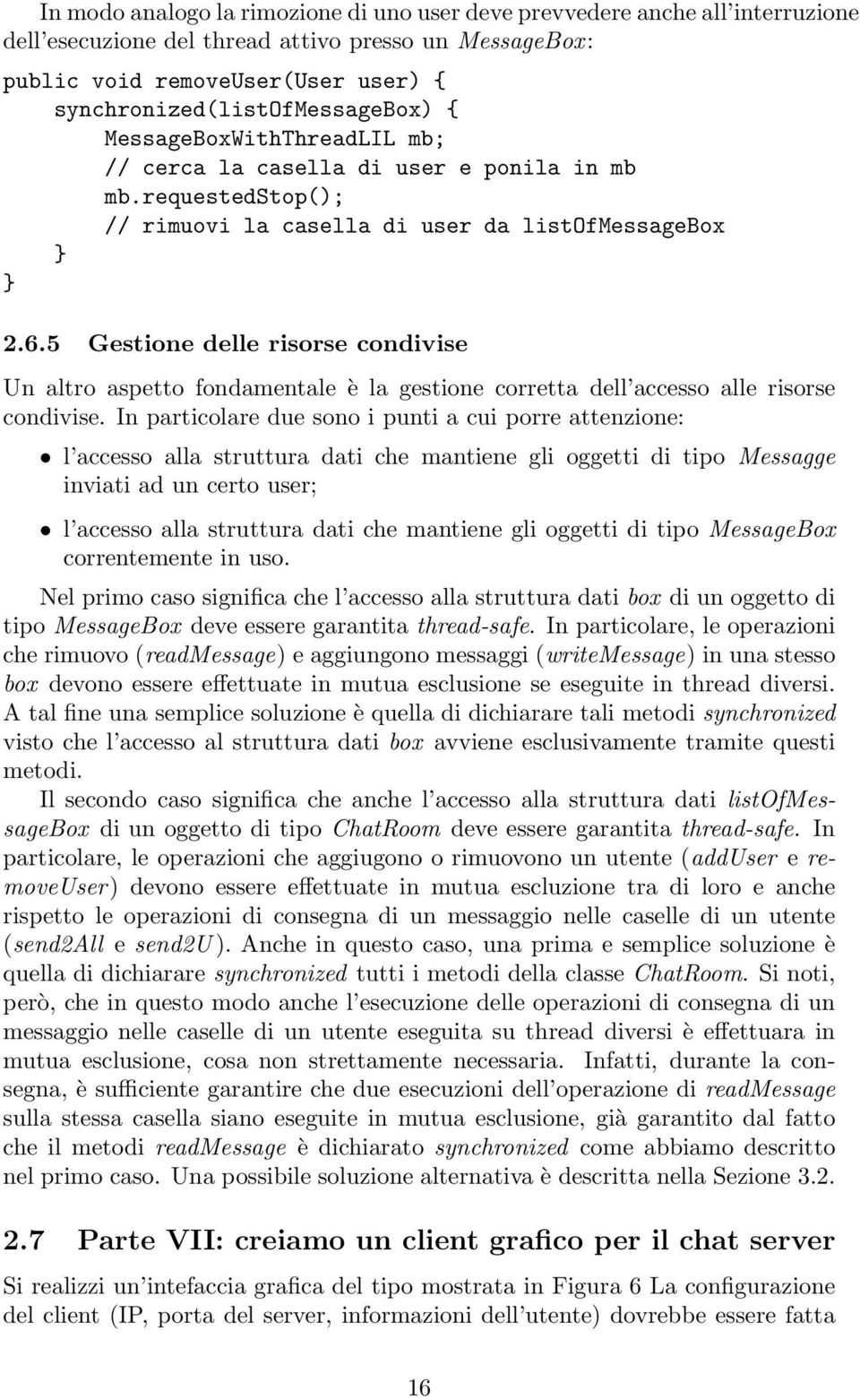 5 Gestione delle risorse condivise Un altro aspetto fondamentale è la gestione corretta dell accesso alle risorse condivise.