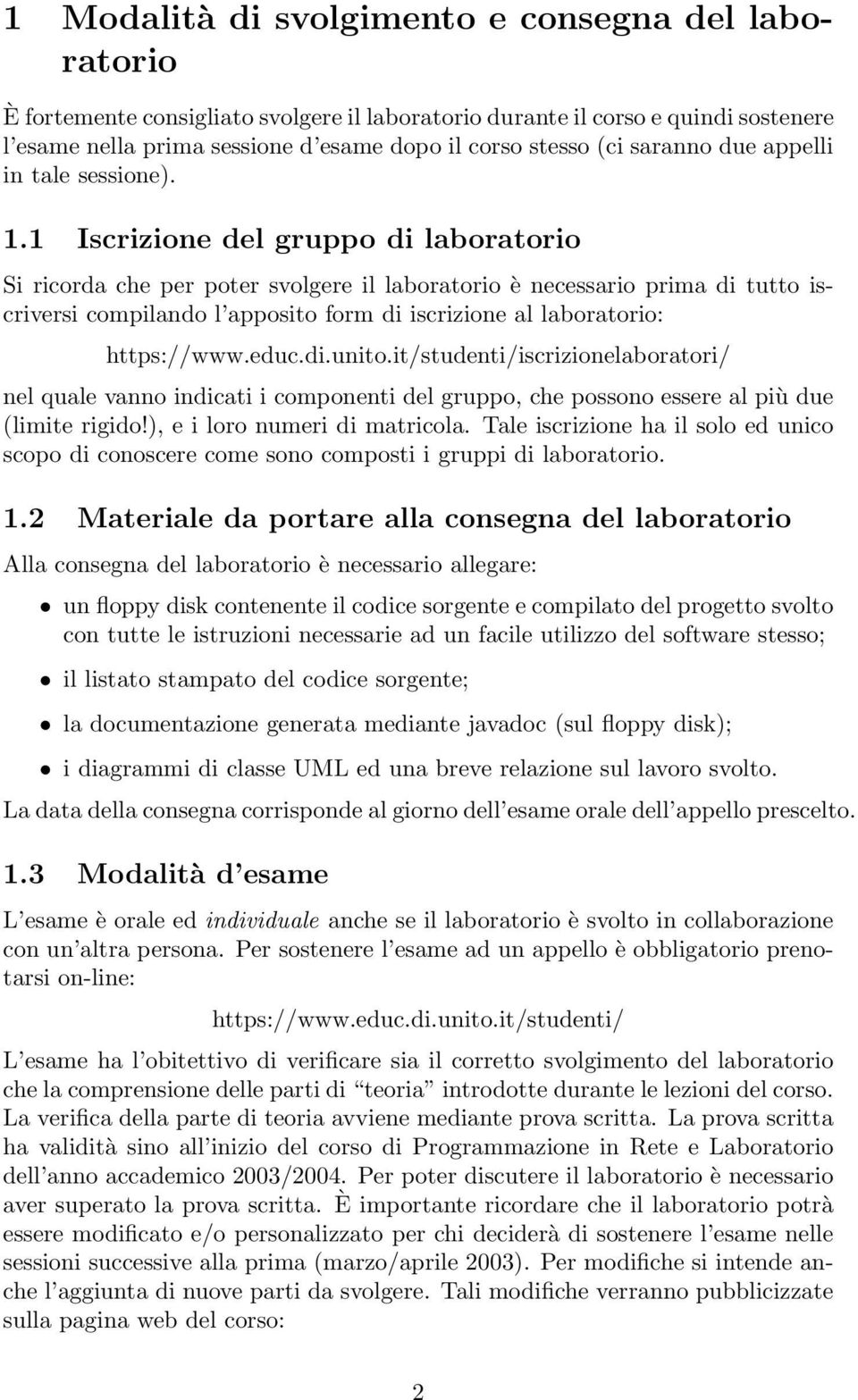 1 Iscrizione del gruppo di laboratorio Si ricorda che per poter svolgere il laboratorio è necessario prima di tutto iscriversi compilando l apposito form di iscrizione al laboratorio: https://www.